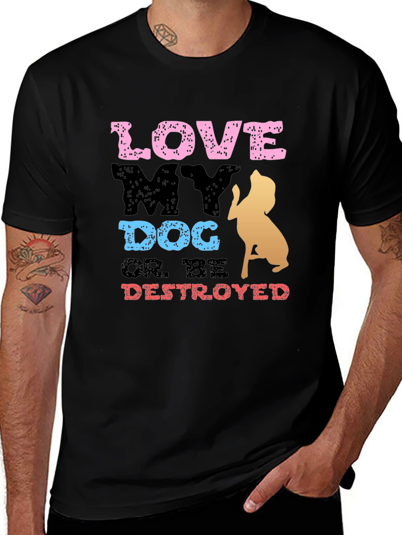 Variant 25 of Love My Dog or Be Destroyed T-Shirt