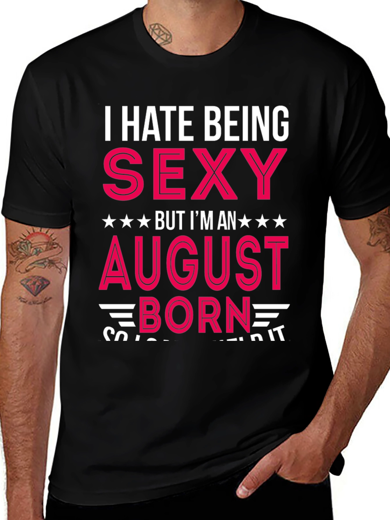 Variant 22 of I Hate Being Sexy August Born T-Shirt