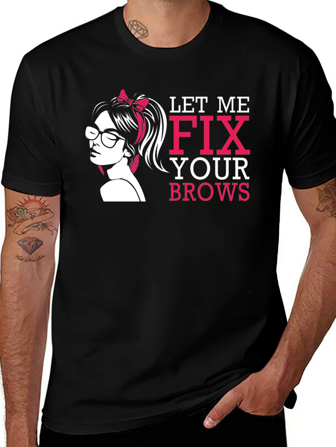 Variant 4 of Let Me Fix Your Brows T-Shirt