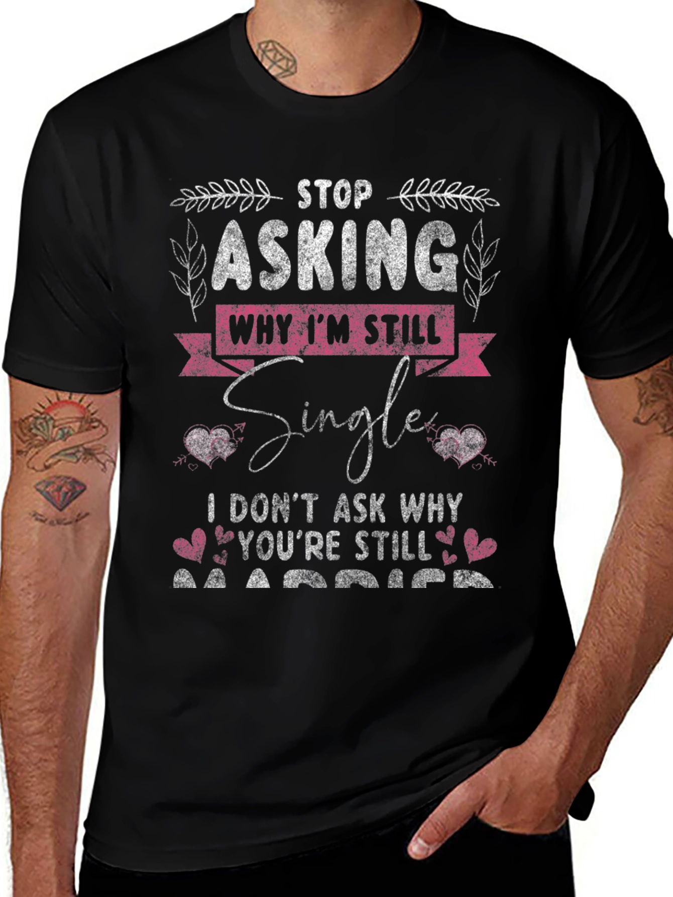 Stop Asking Why I'm Still Single T-Shirt