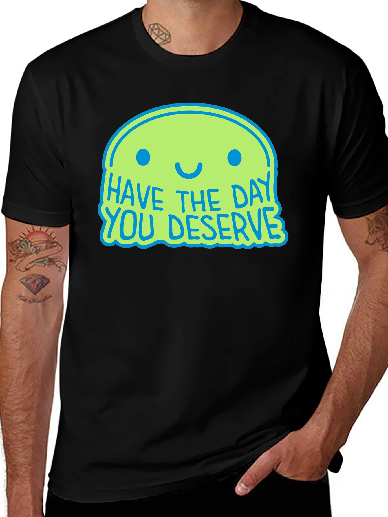 Variant 23 of Have The Day You Deserve Graphic T-Shirt
