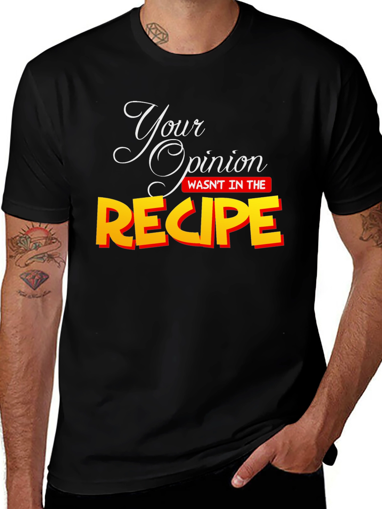 Variant 20 of Your Opinion Wasn't in the Recipe T-Shirt