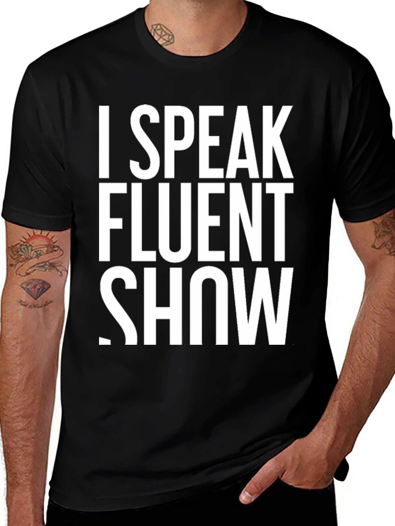 I Speak Fluent Show T-Shirt