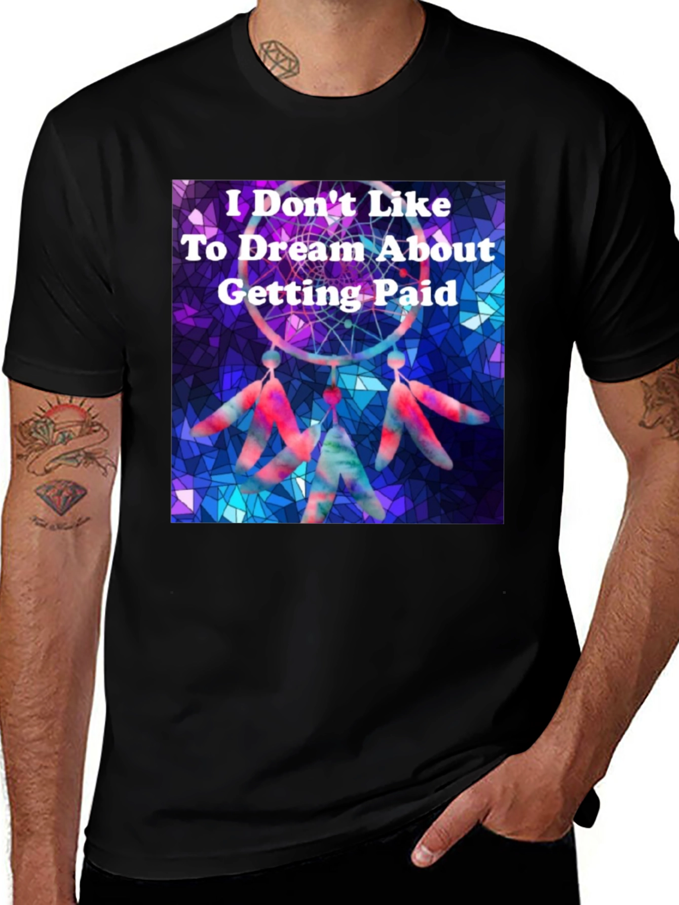 Dreamcatcher T-Shirt -  I Don't Like To Dream About Getting Paid
