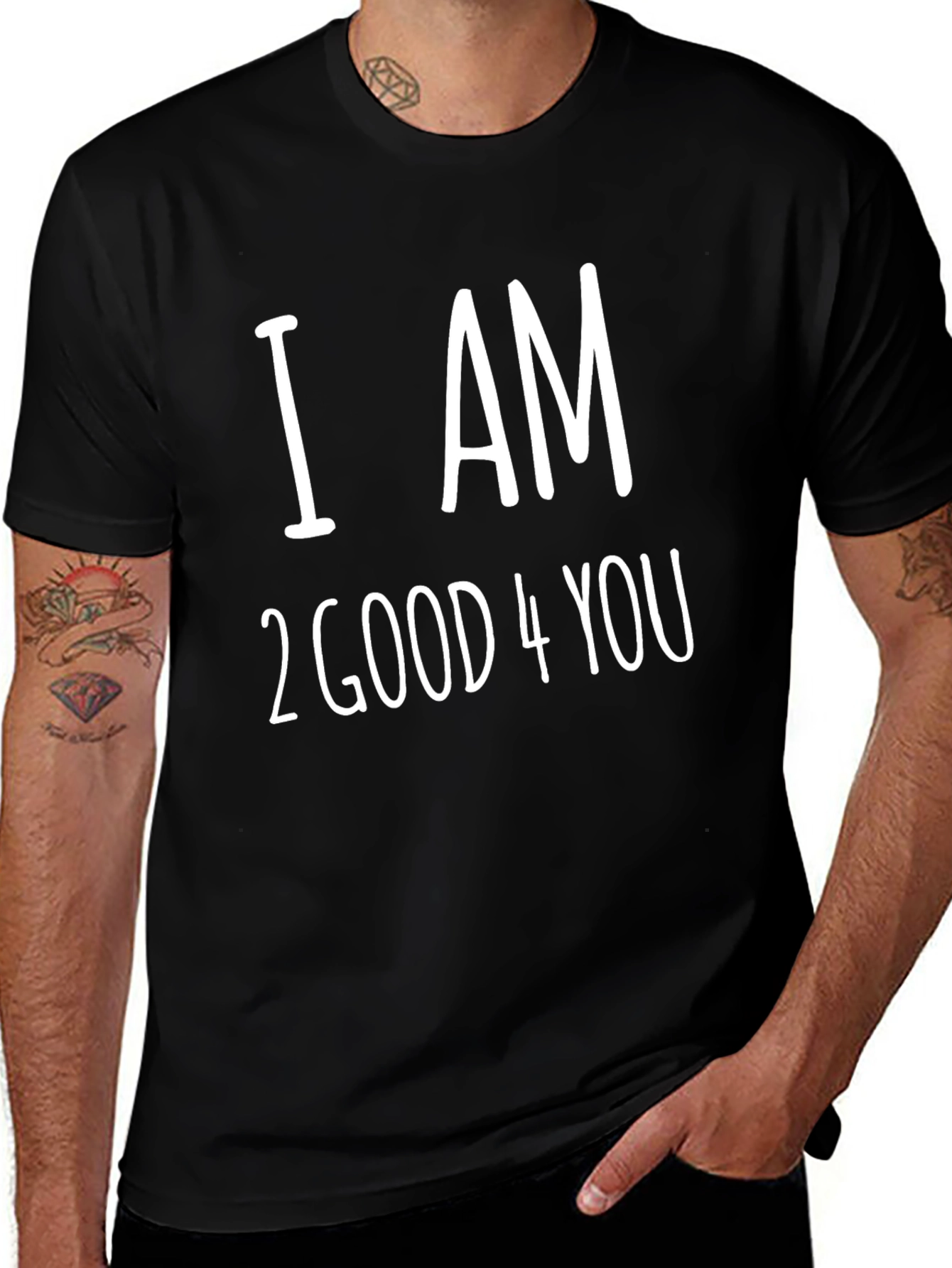Variant 21 of I AM 2 GOOD 4 YOU T-Shirt - Black