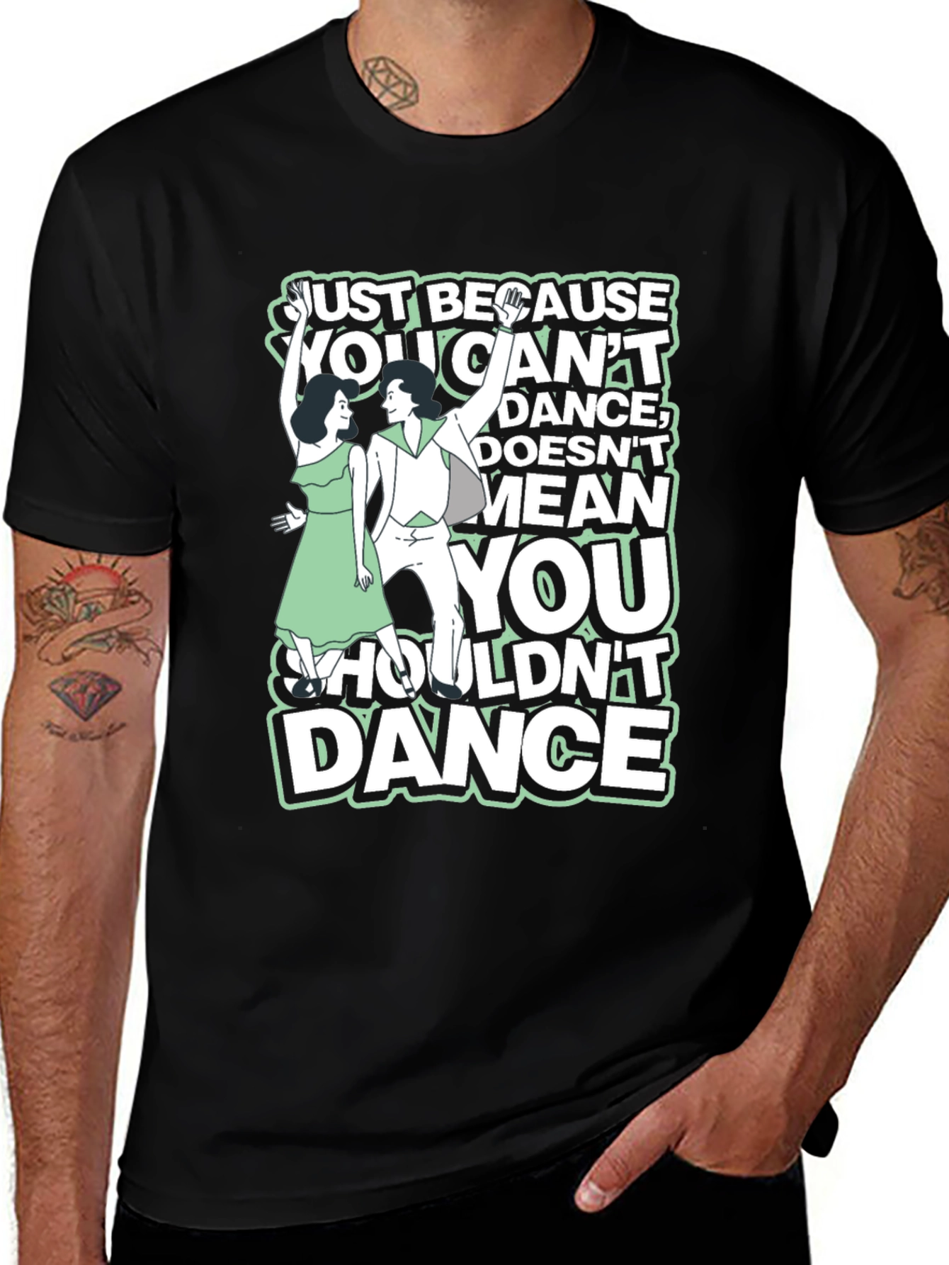 Variant 8 of Just Because You Can't Dance Graphic Tee