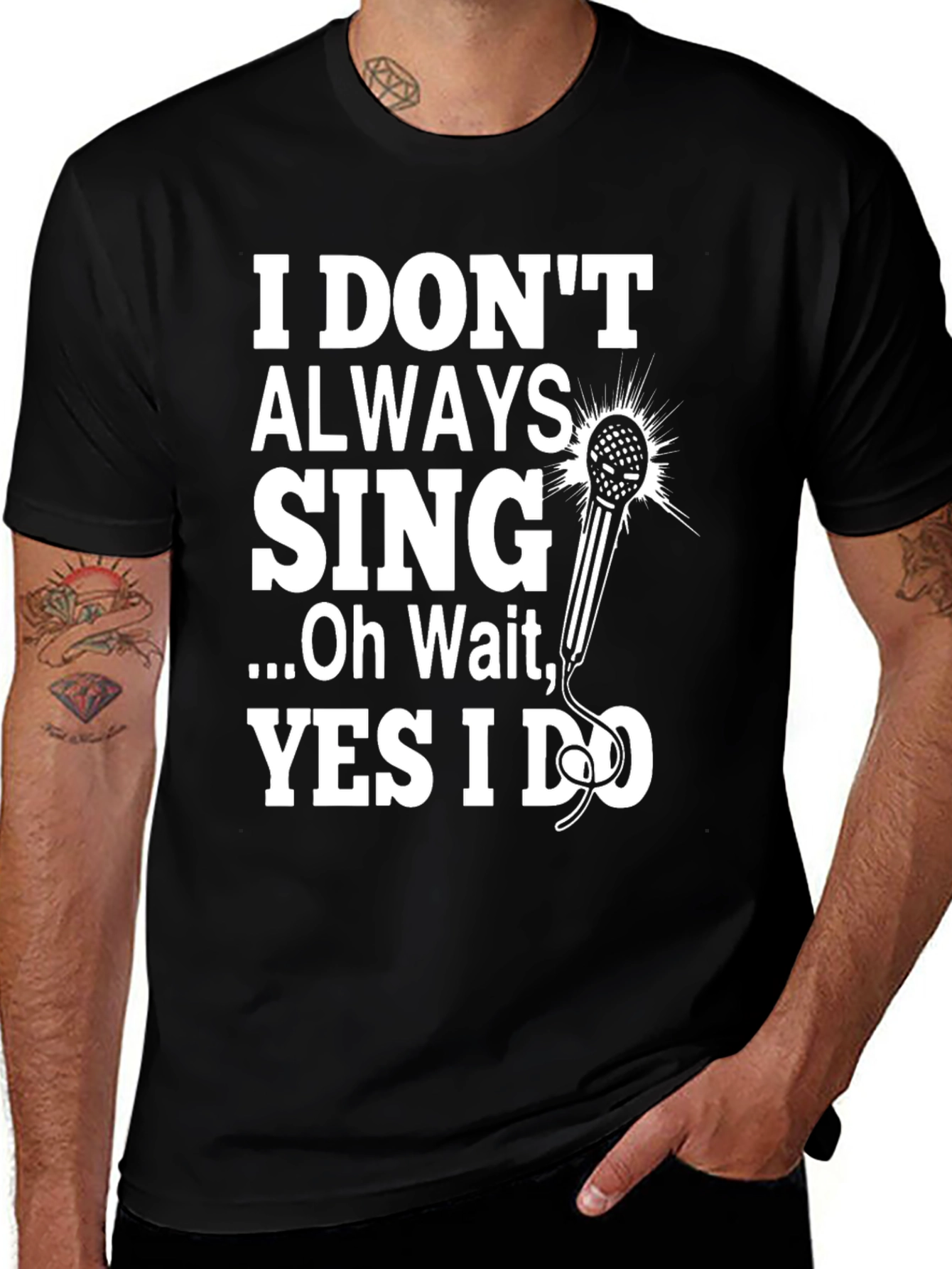 I Don't Always Sing T-Shirt
