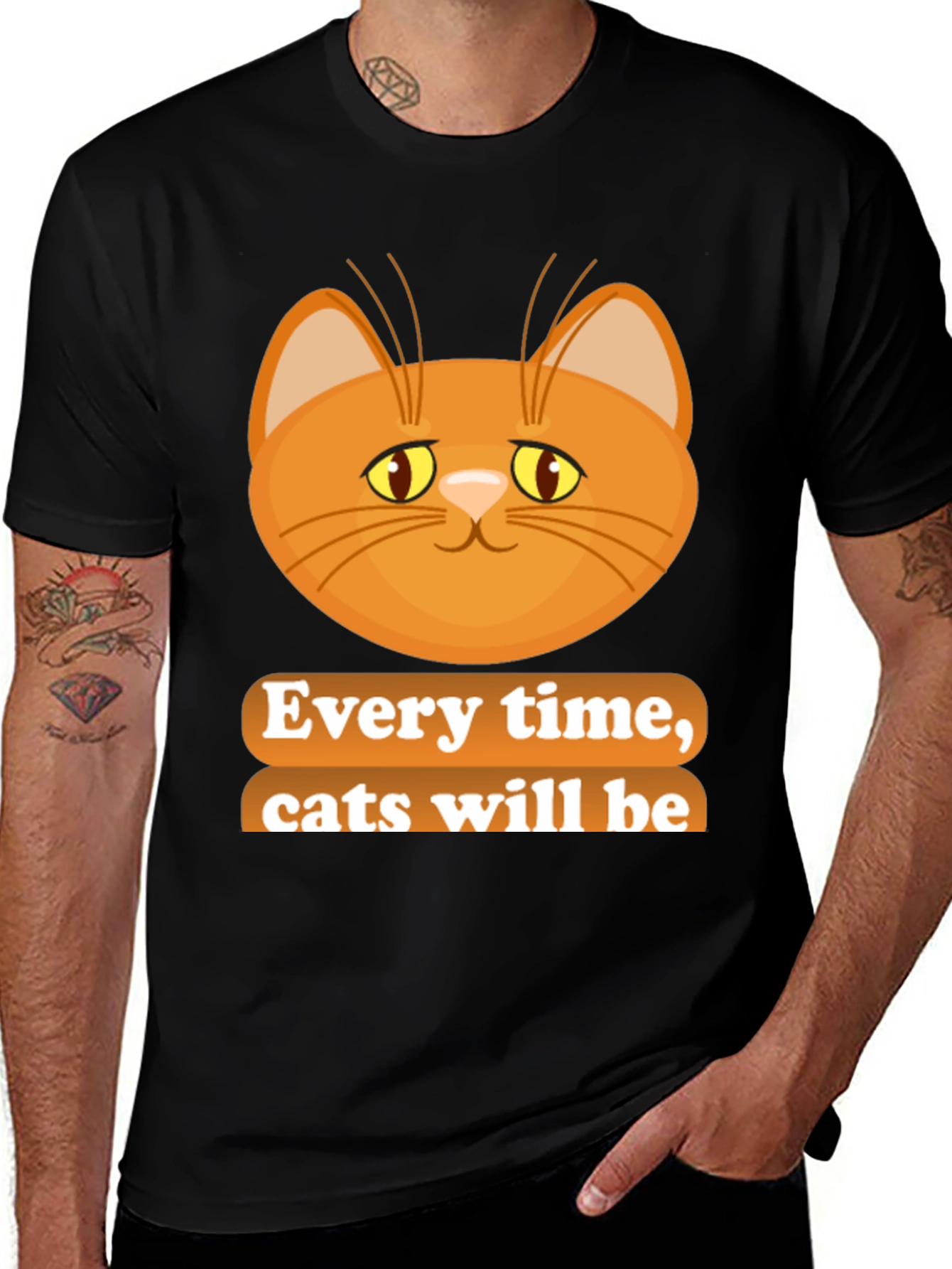 Variant 3 of Every Time, Cats Will Be T-Shirt