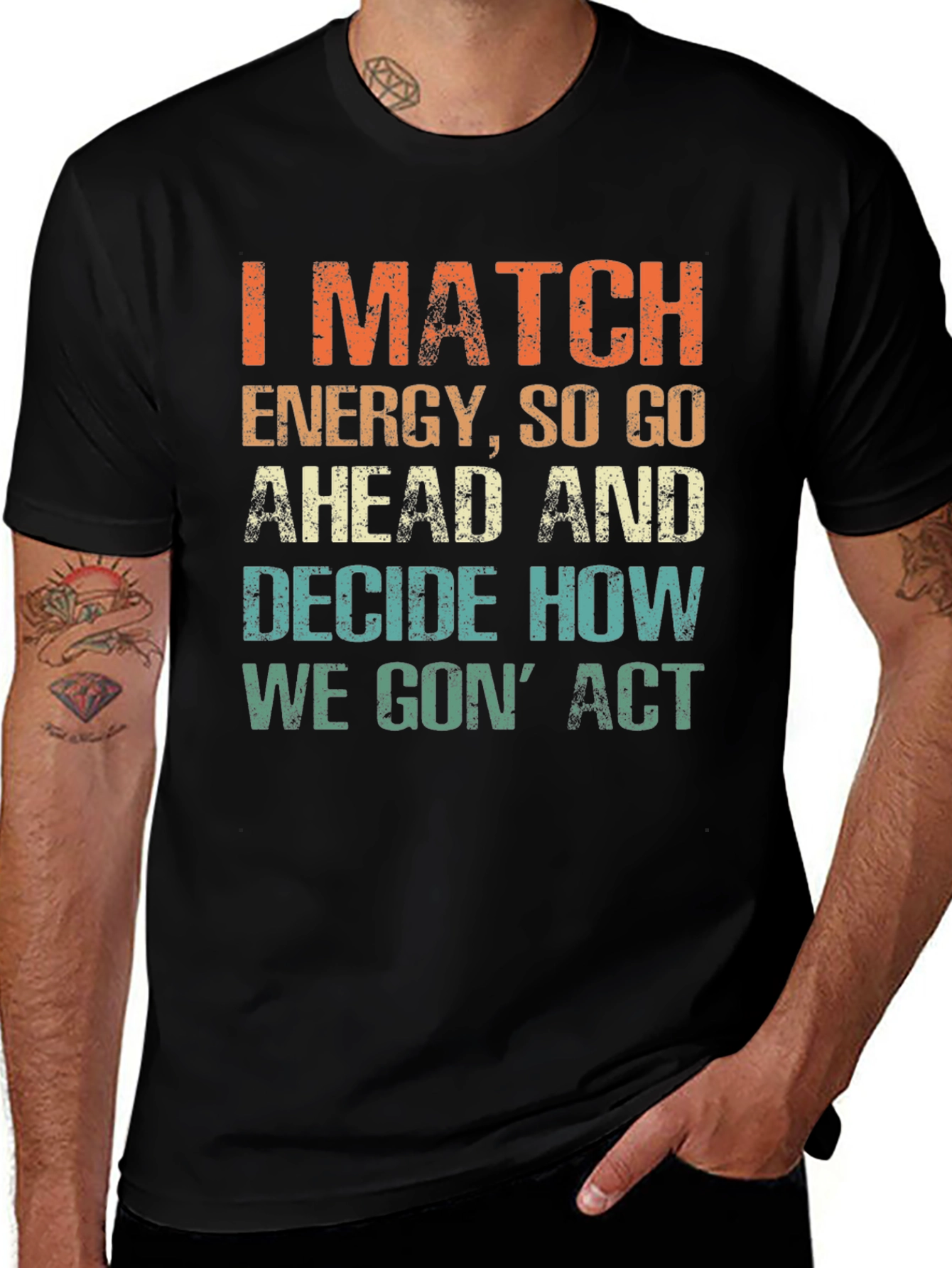 Variant 12 of I Match Energy Graphic Tee - Decide How We Gon' Act