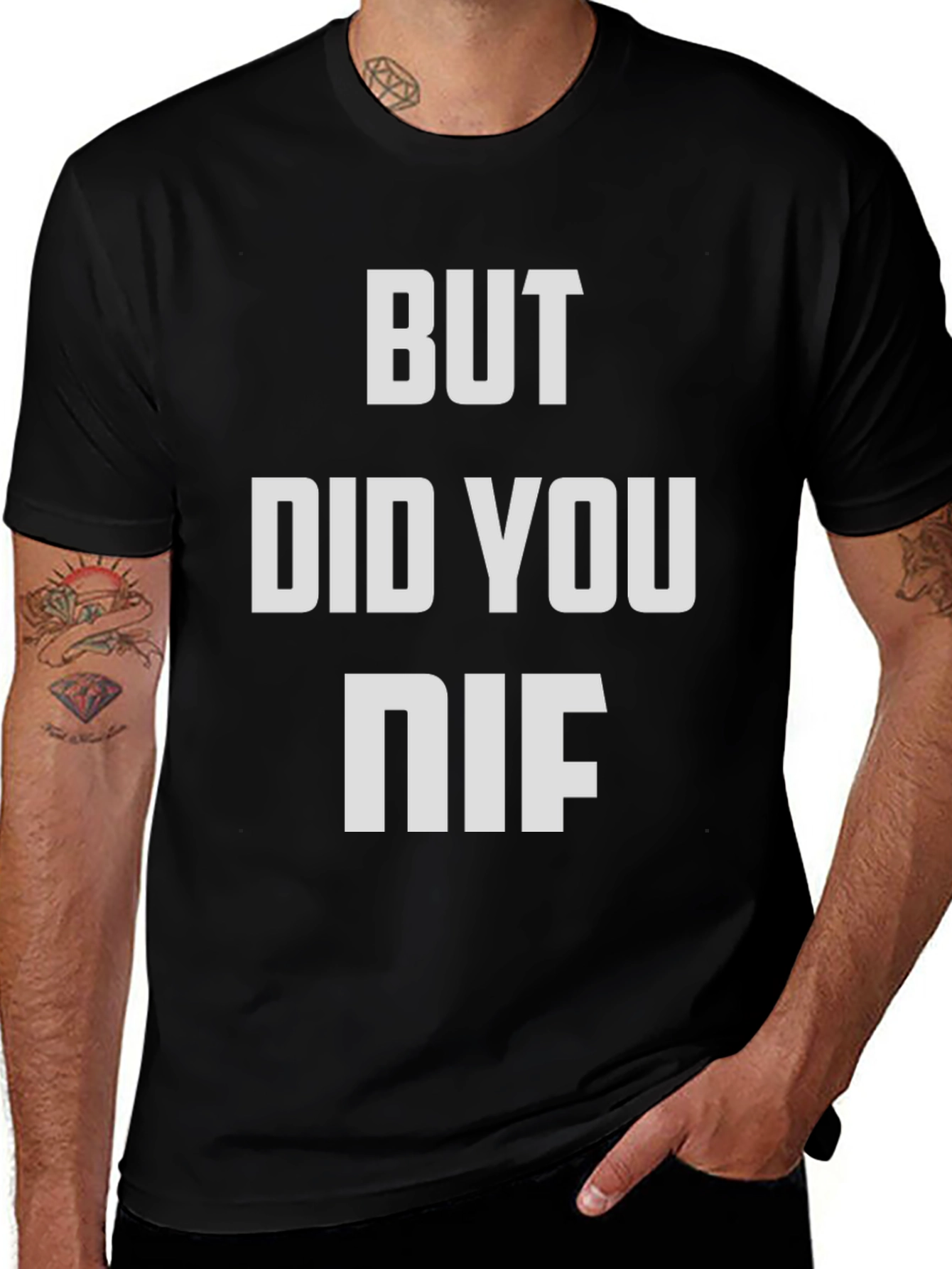 But Did You NIF T-Shirt Funny Slogan Tee