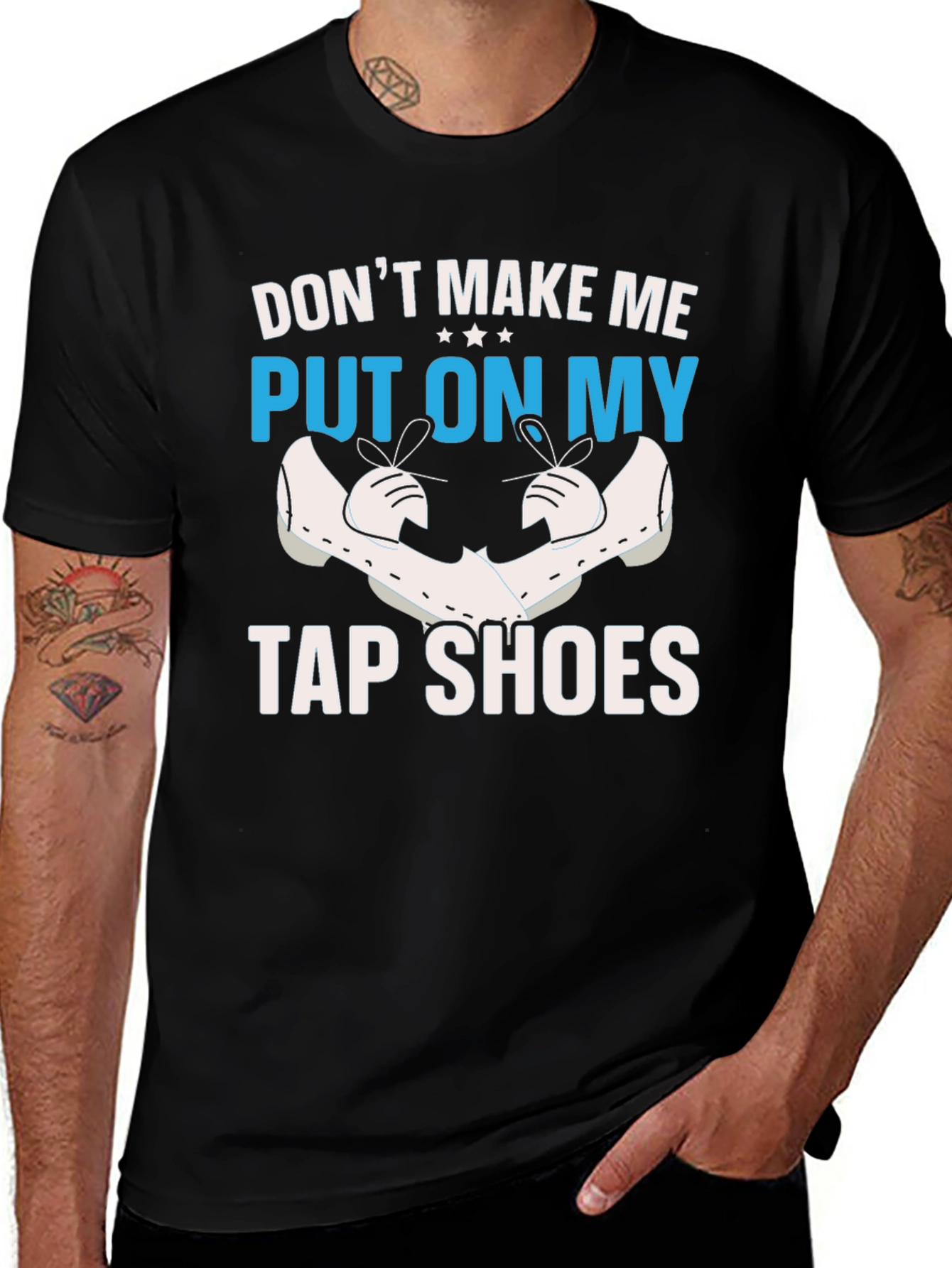 Variant 10 of Don't Make Me Put On My Tap Shoes T-Shirt