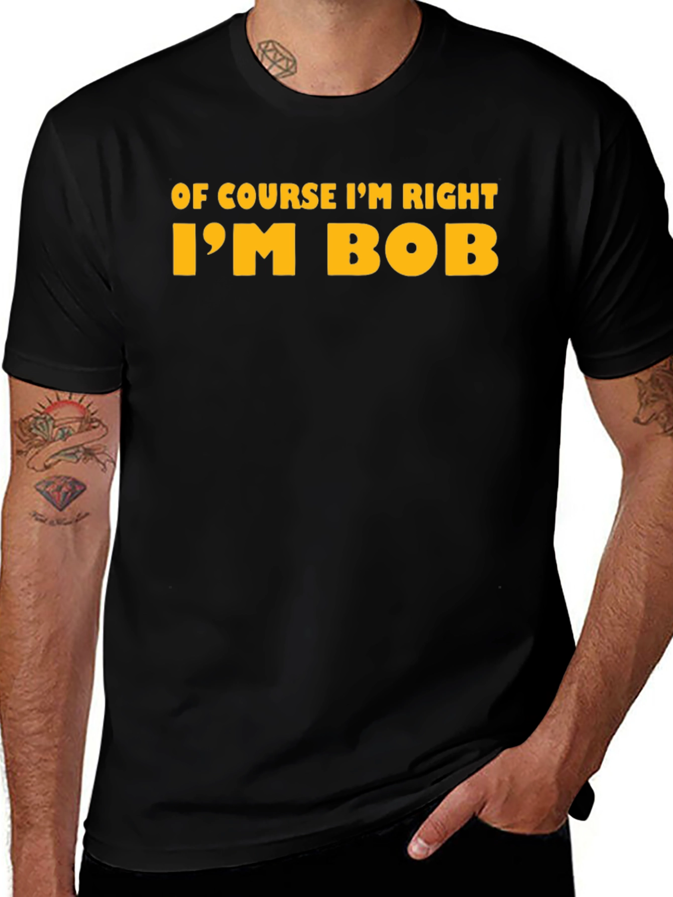 Of Course I'm Right I'm Bob T-Shirt