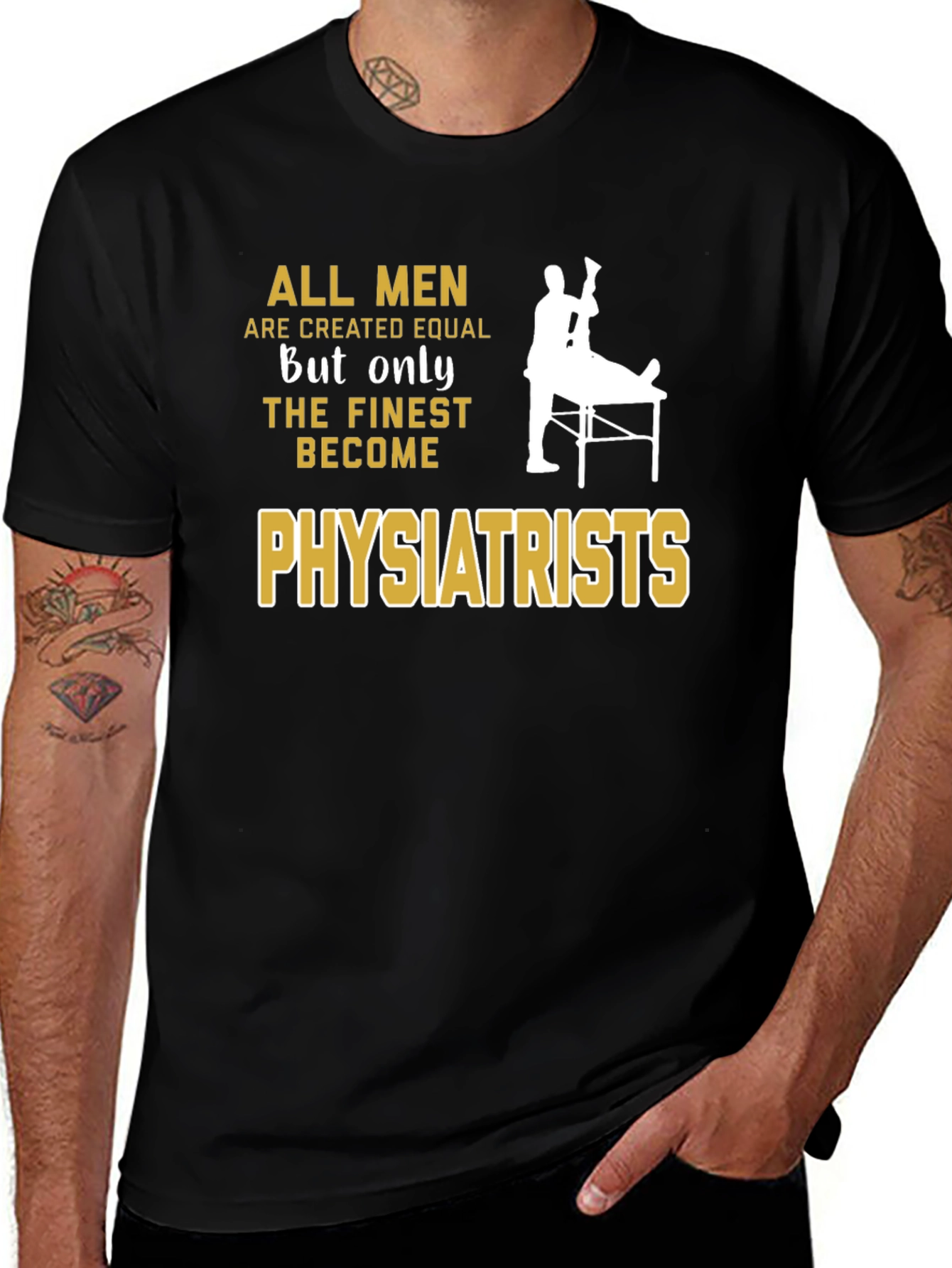 Physiatrist T-Shirt - All Men Are Created Equal