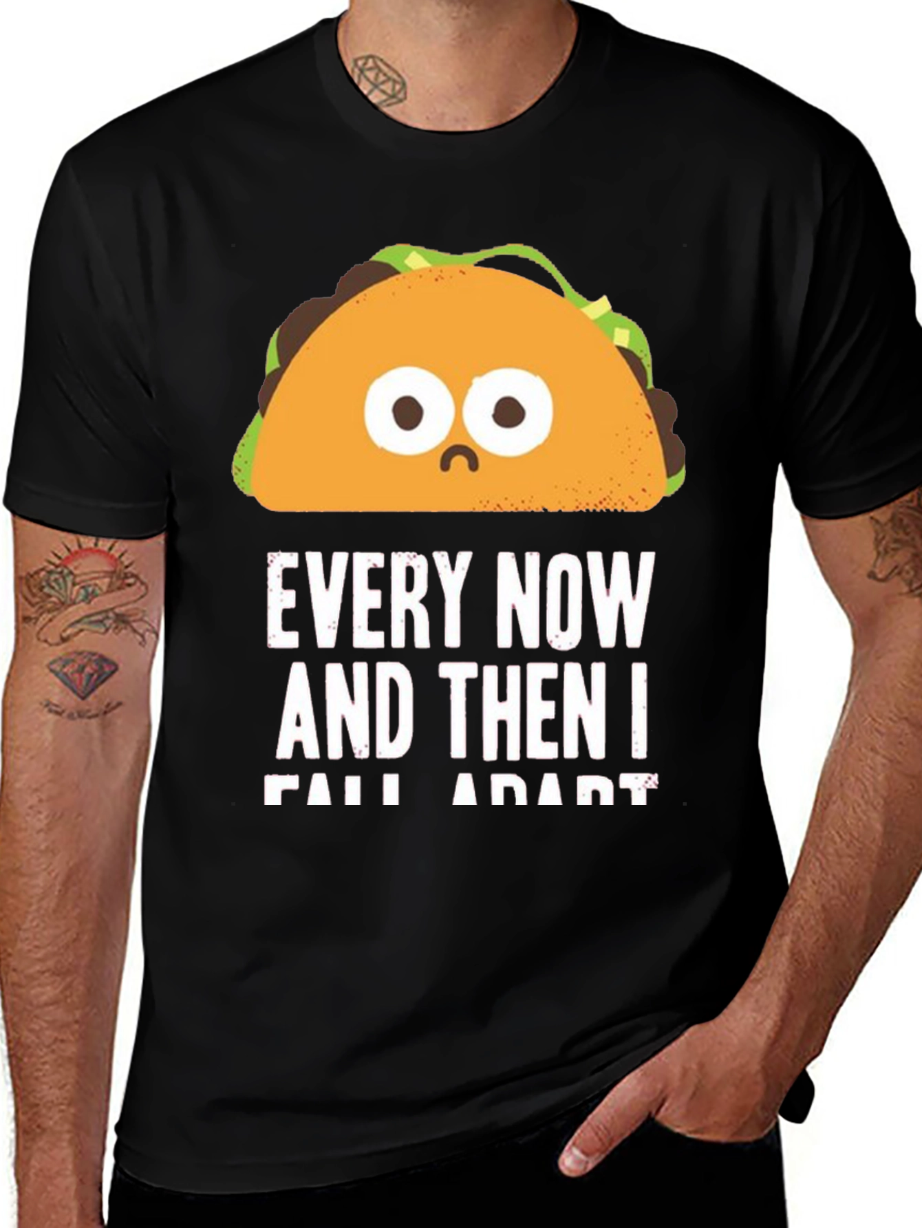 Variant 29 of Sad Taco T-Shirt - Every Now And Then I Fall Apart