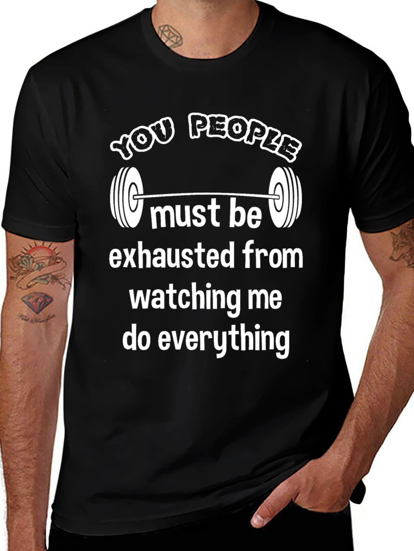 Variant 5 of Funny Gym T-Shirt: You People Must Be Exhausted