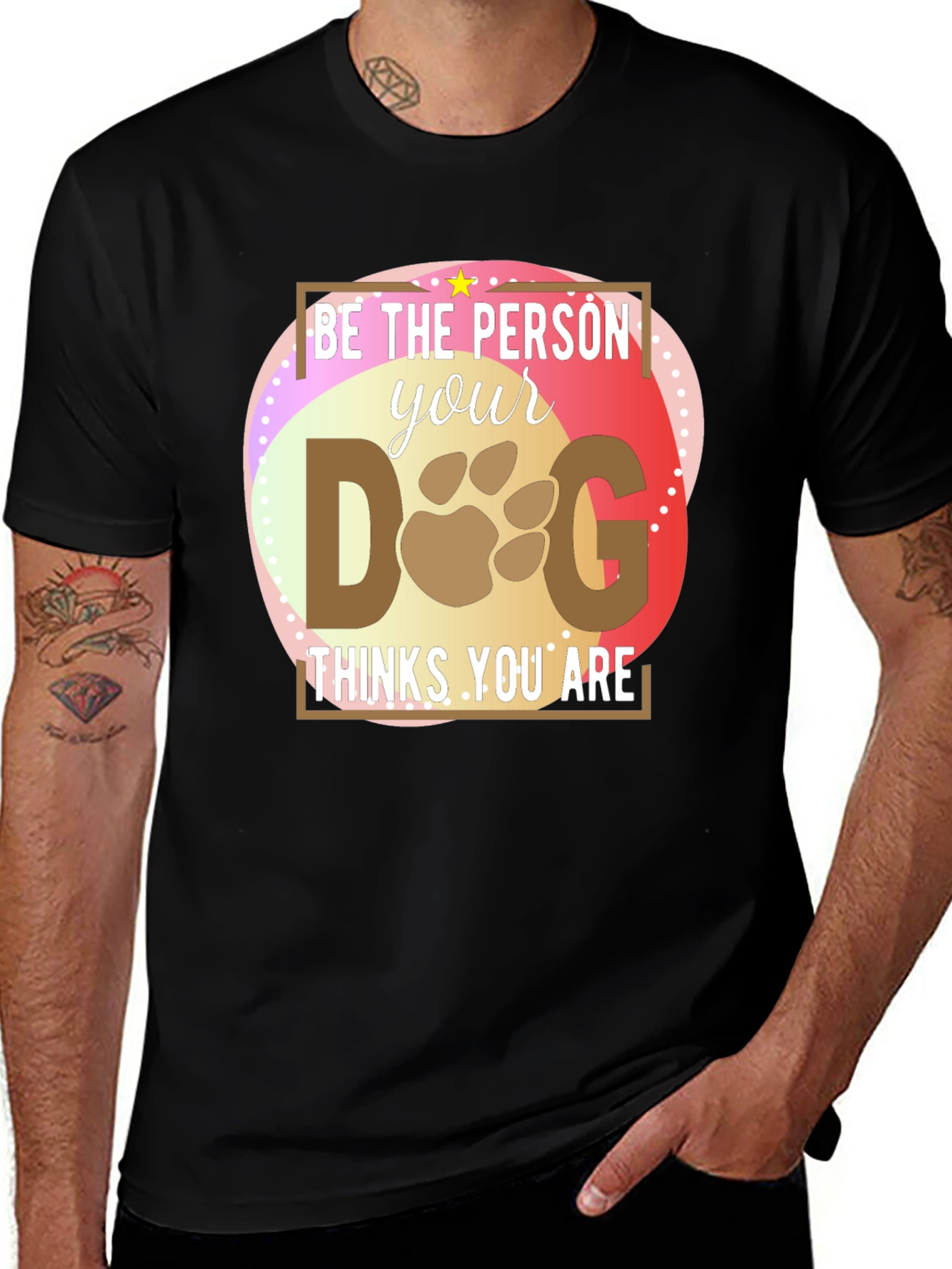 Variant 10 of Be the Person Your Dog Thinks You Are T-Shirt