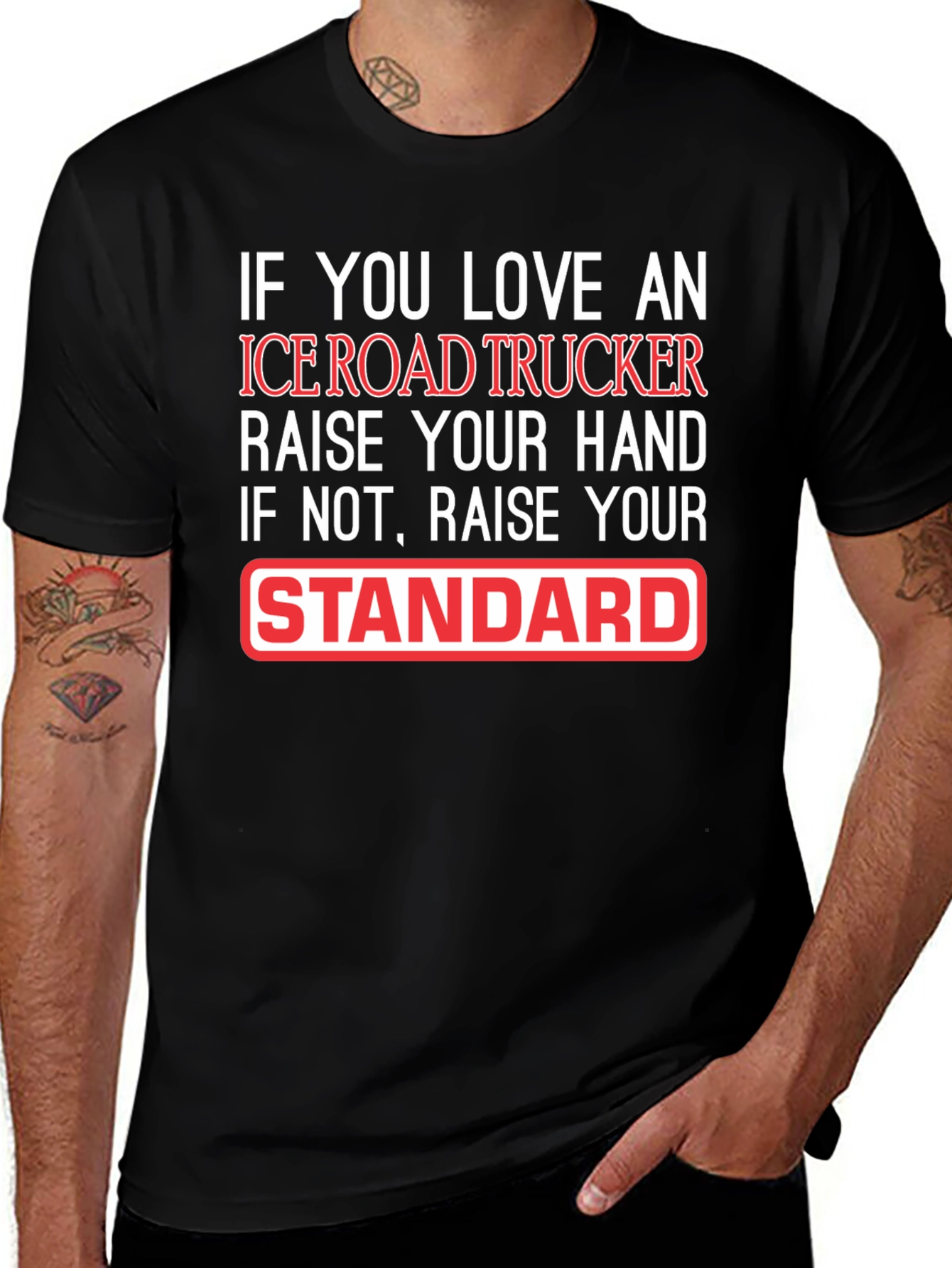 Variant 20 of Ice Road Trucker T-Shirt: Raise Your Standard!