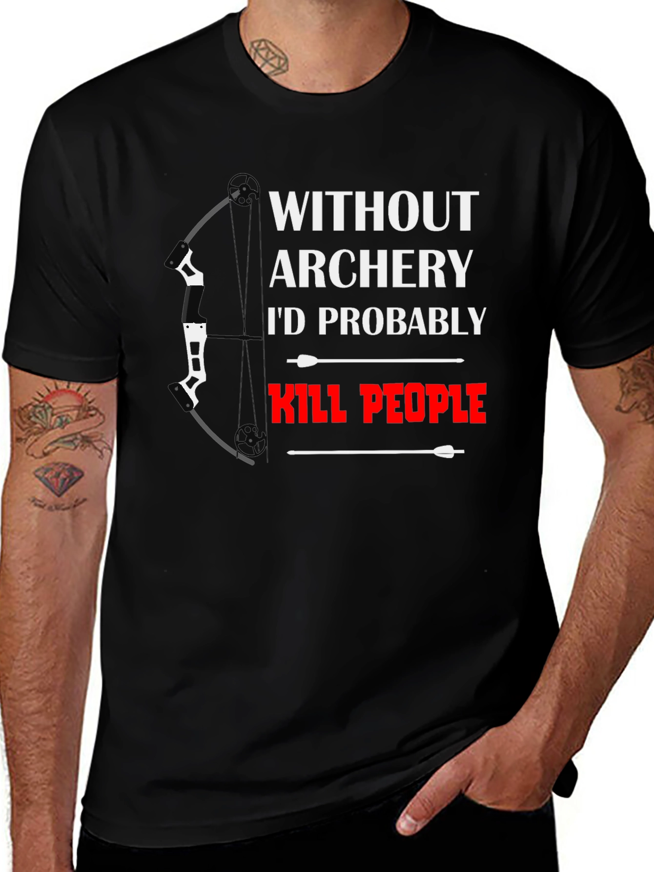 Variant 14 of Archery T-Shirt: Without Archery I'd Kill People