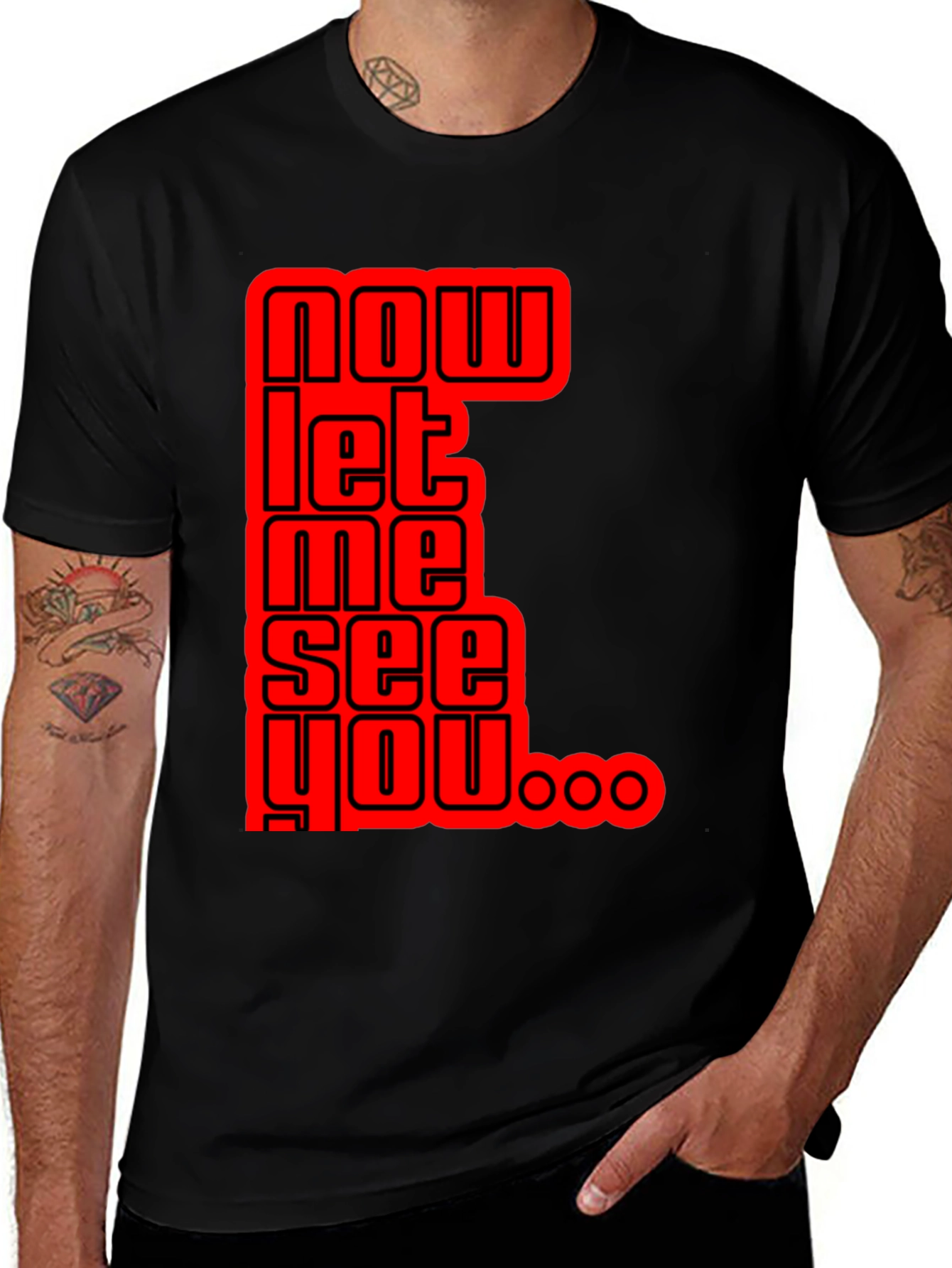 Variant 11 of Now Let Me See You Graphic Tee