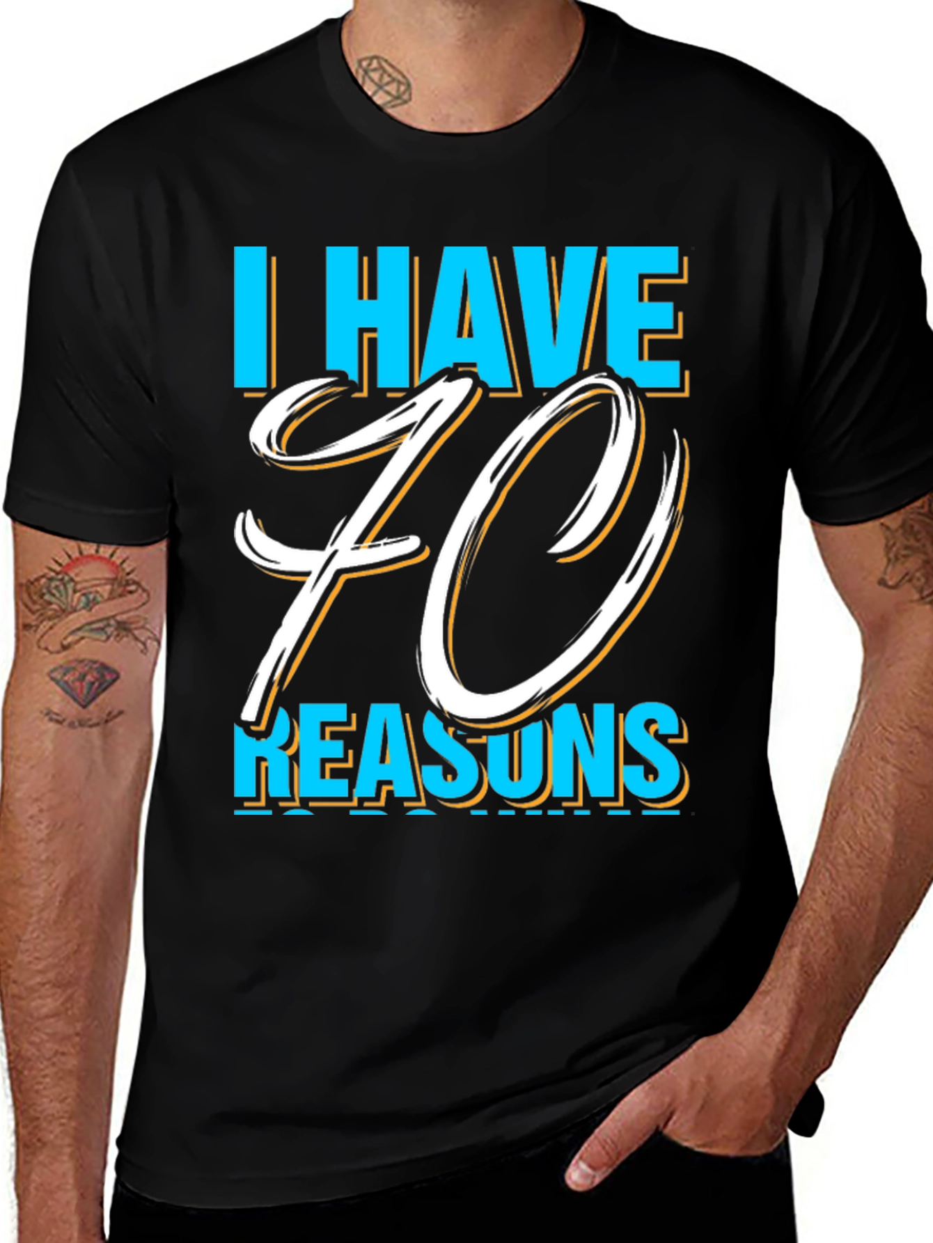 I Have 70 Reasons Graphic T-Shirt