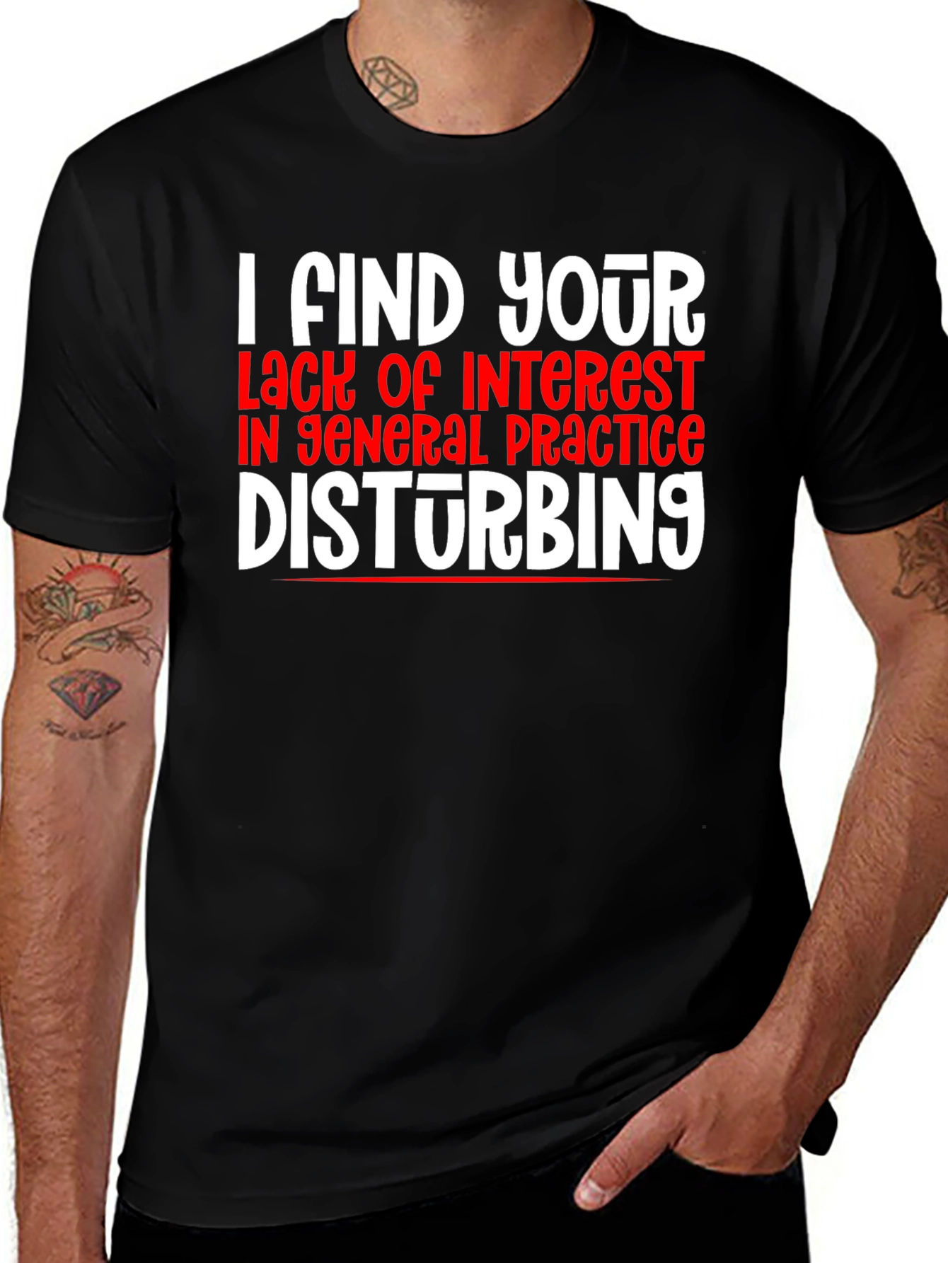 Variant 5 of Funny Medical T-Shirt: "I Find Your Lack of Interest Disturbing"