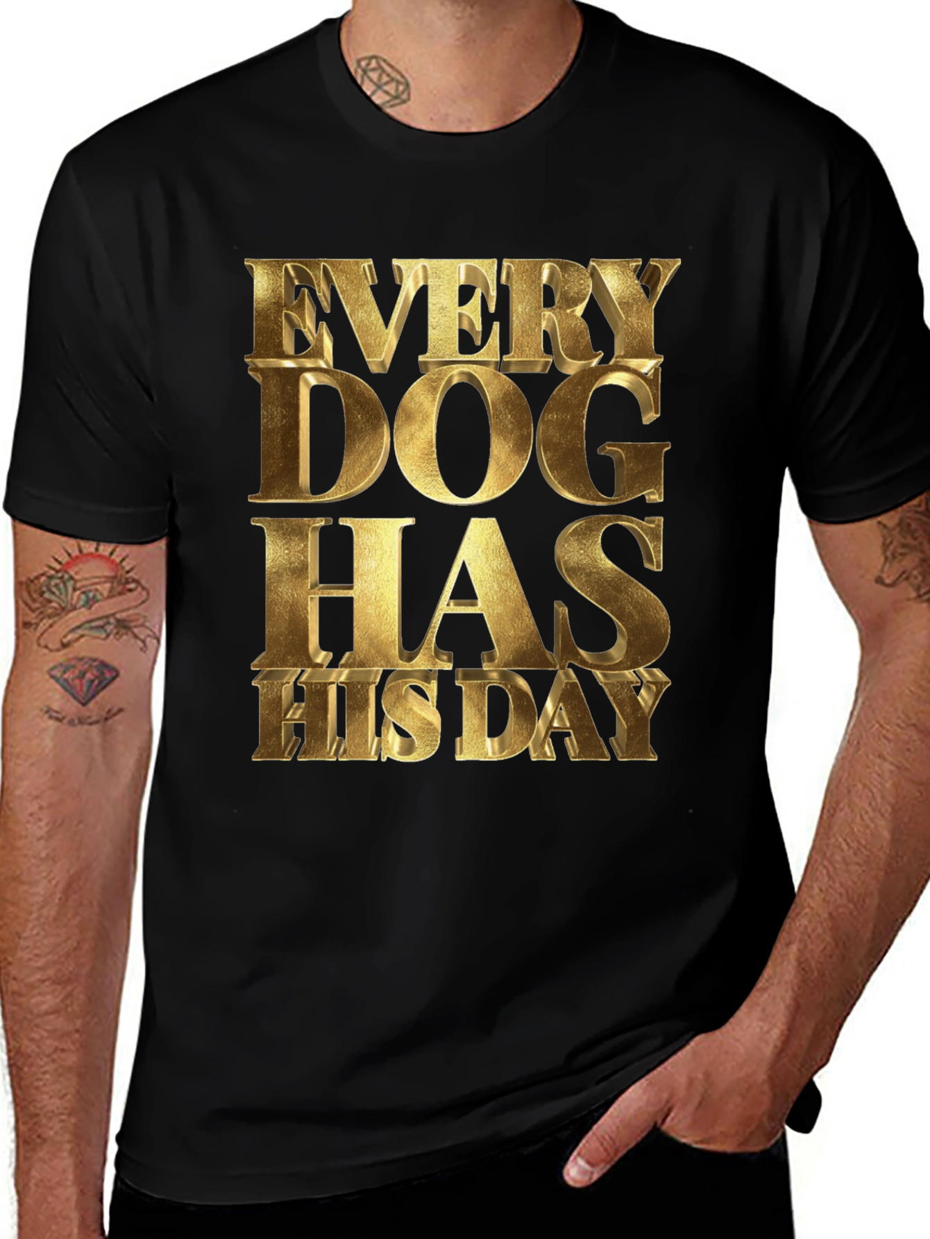 Variant 14 of Every Dog Has His Day Gold Lettering Black Tee