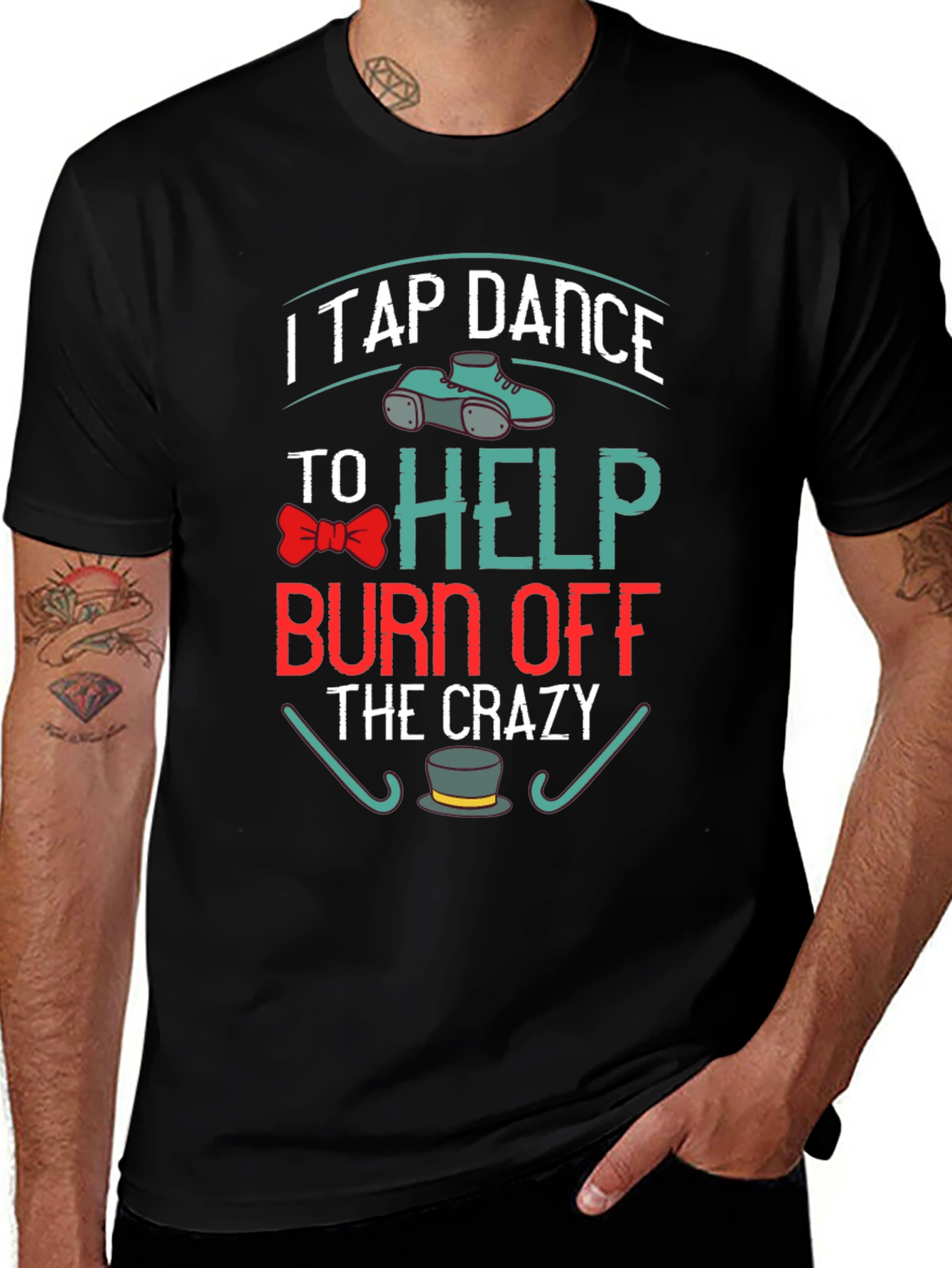 Variant 26 of I Tap Dance to Burn Off the Crazy T-Shirt