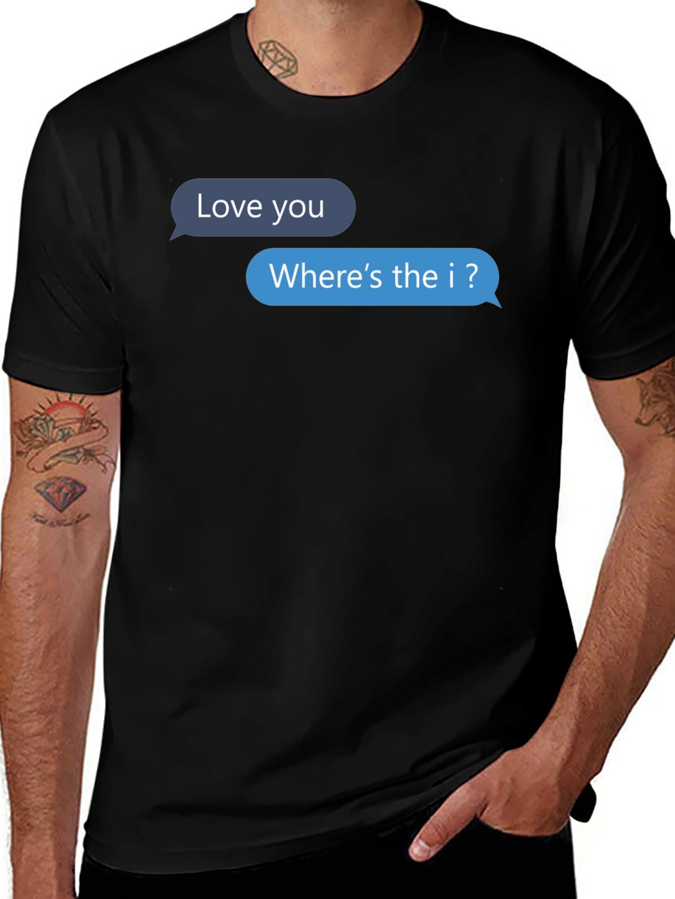 Variant 26 of Funny Text Message T-Shirt - Where's the I?