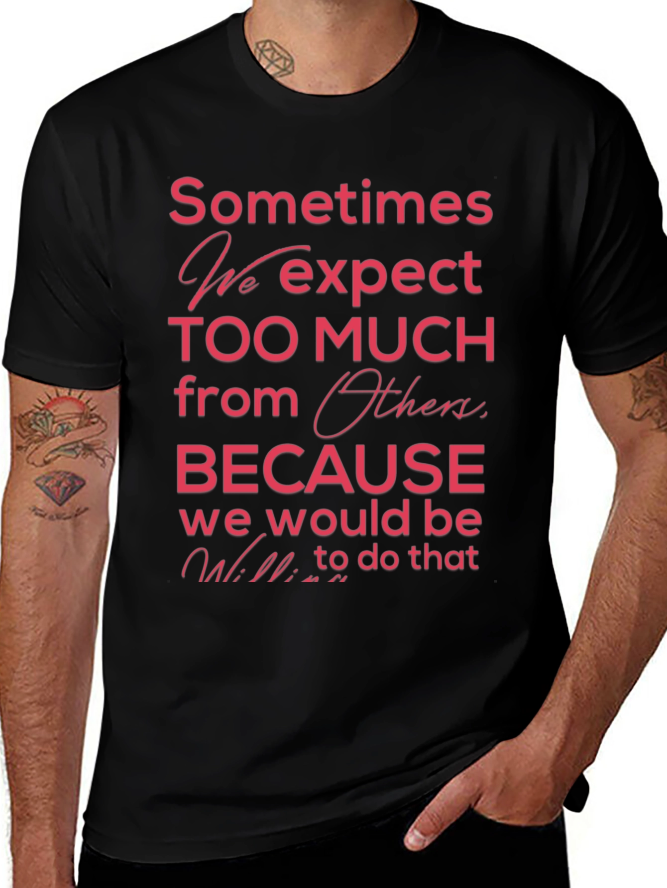 Variant 8 of Motivational Graphic Tee: Sometimes We Expect Too Much