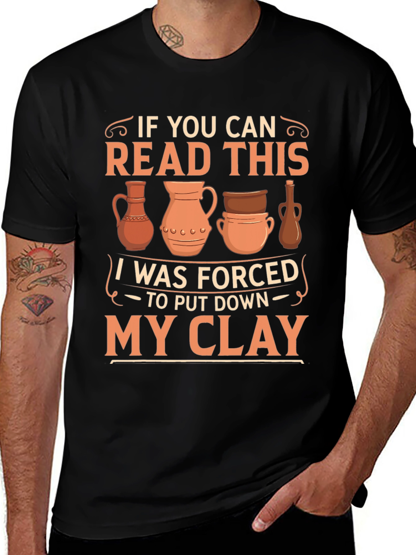 Variant 16 of Pottery Lover T-Shirt: If You Can Read This, I Was Forced To Put Down My Clay