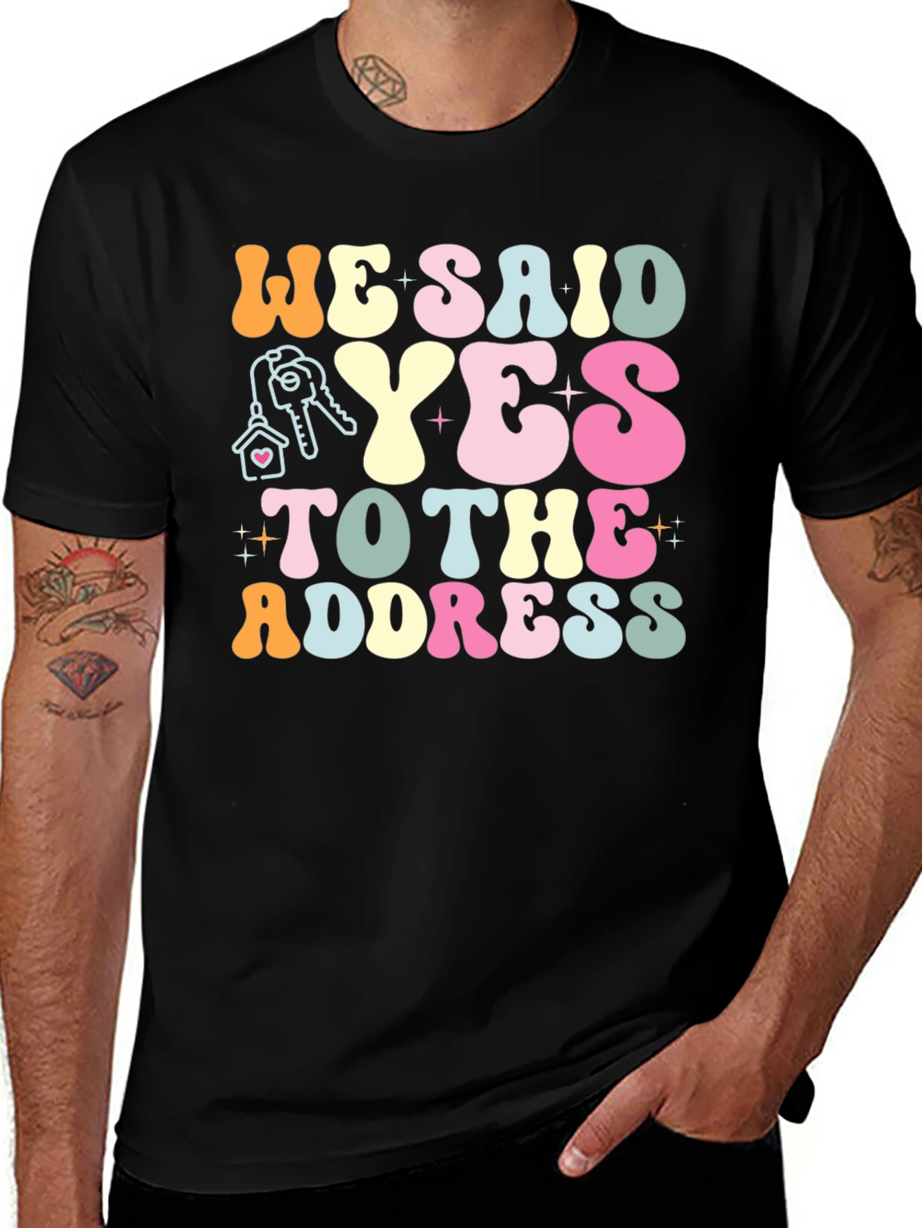 Variant 25 of We Said Yes to the Address T-Shirt