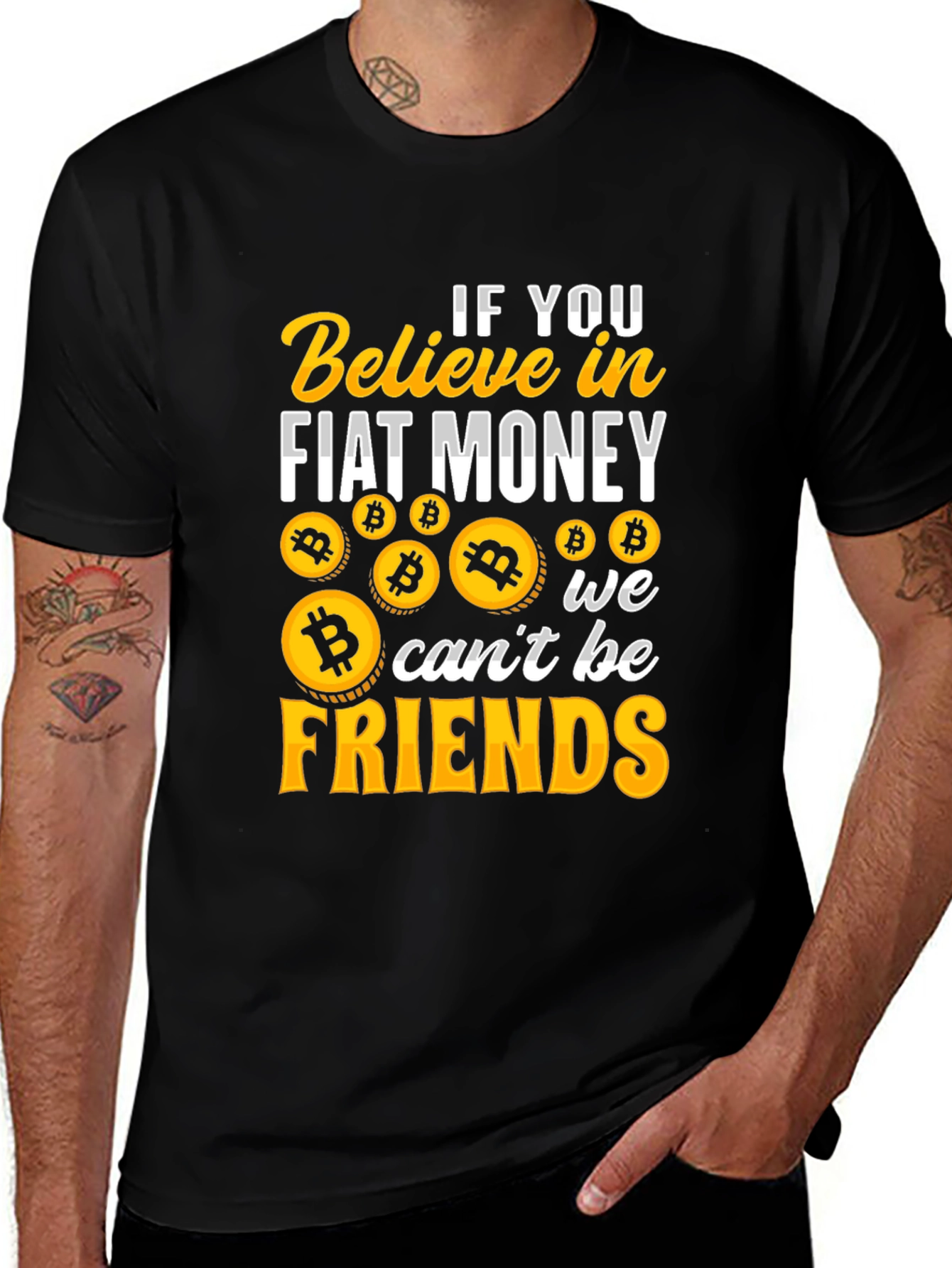 Variant 15 of Bitcoin Crypto T-Shirt - If You Believe In Fiat Money We Can't Be Friends
