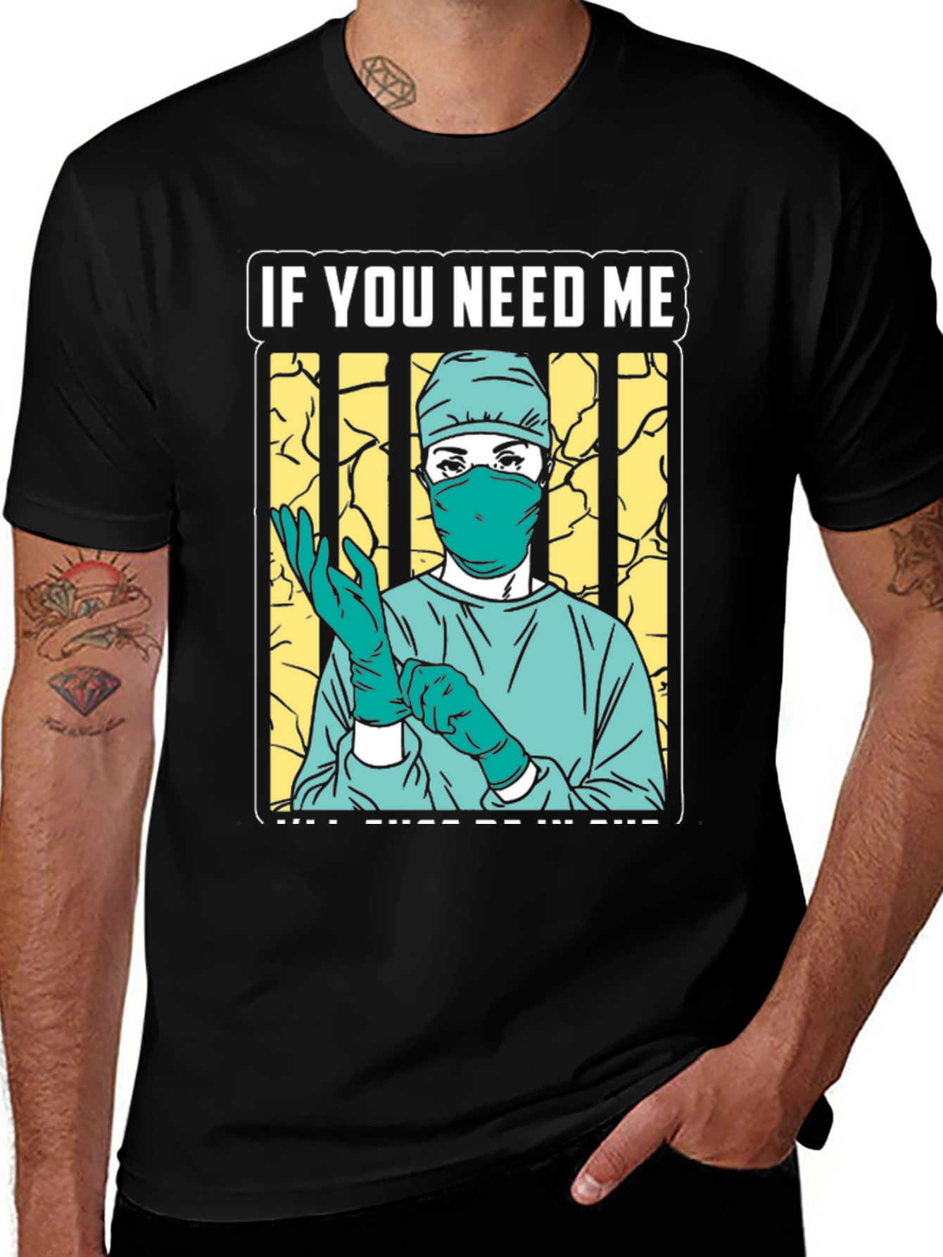Variant 26 of If You Need Me Surgeon Graphic Tee