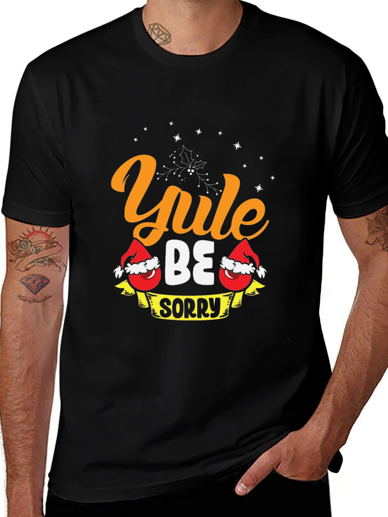 Yule Be Sorry T-Shirt - Holiday Christmas Tee