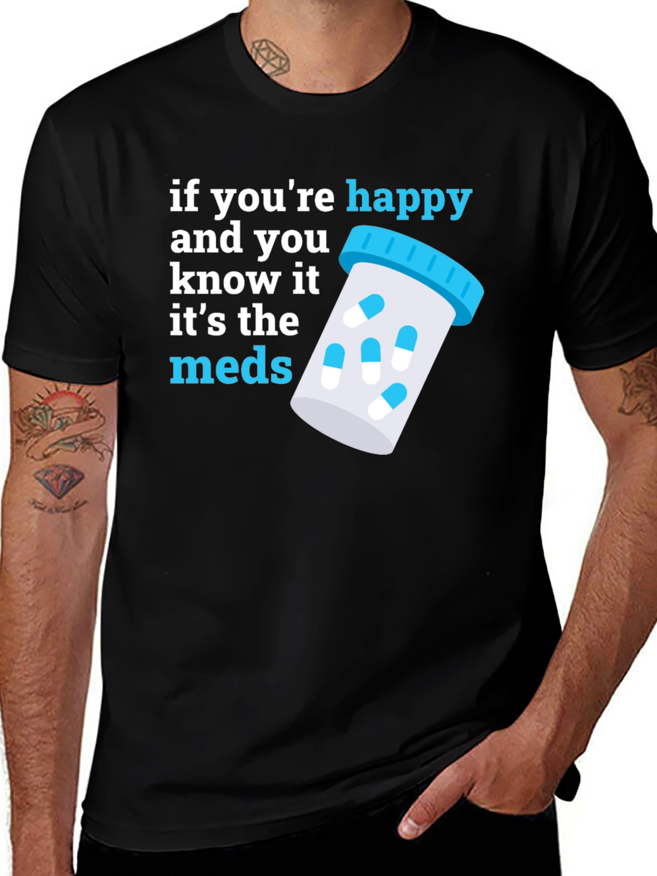 Variant 6 of Funny Meds T-Shirt - If You're Happy, It's the Meds!