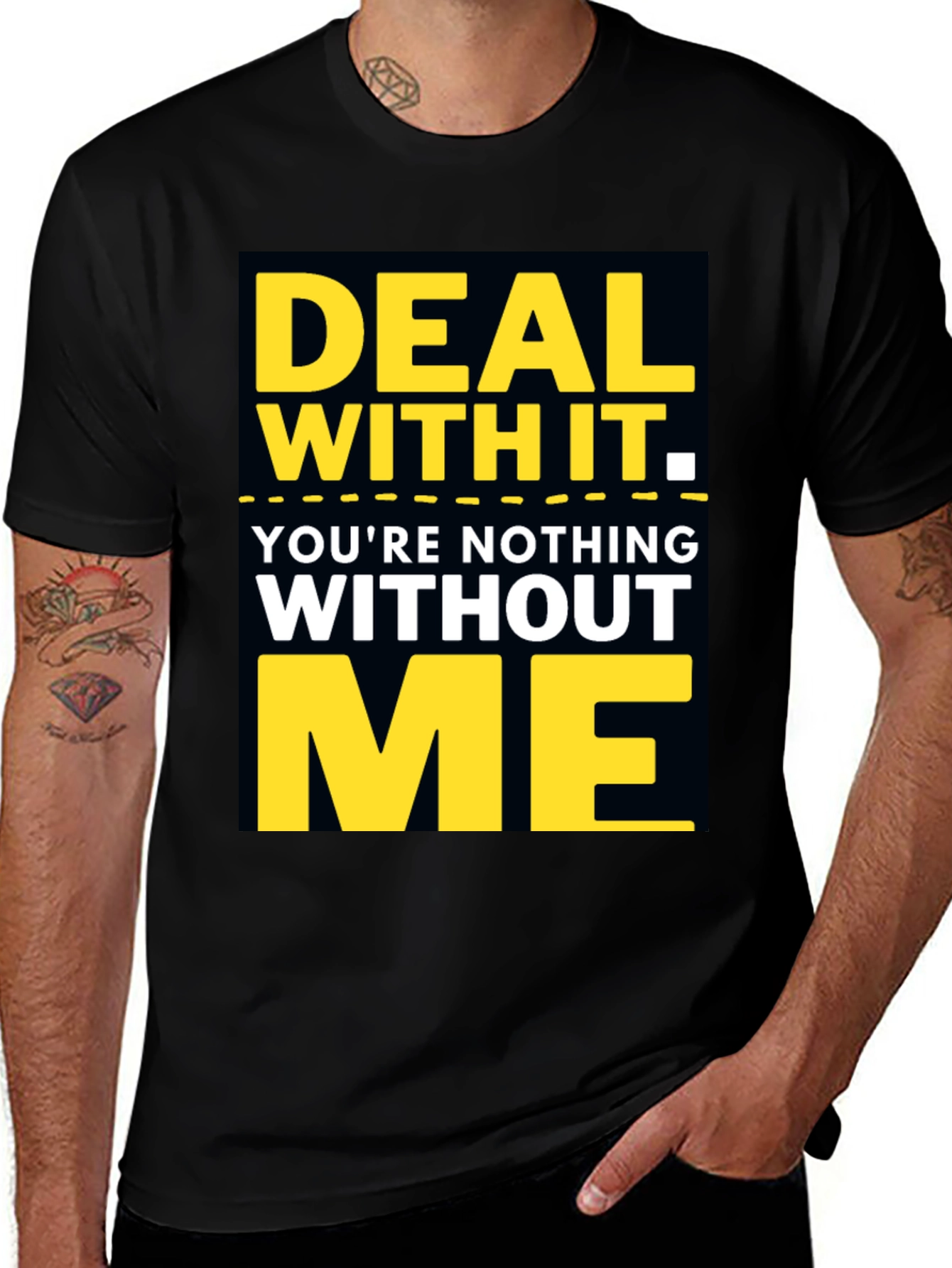 Variant 29 of Deal With It T-Shirt: You're Nothing Without Me, Black
