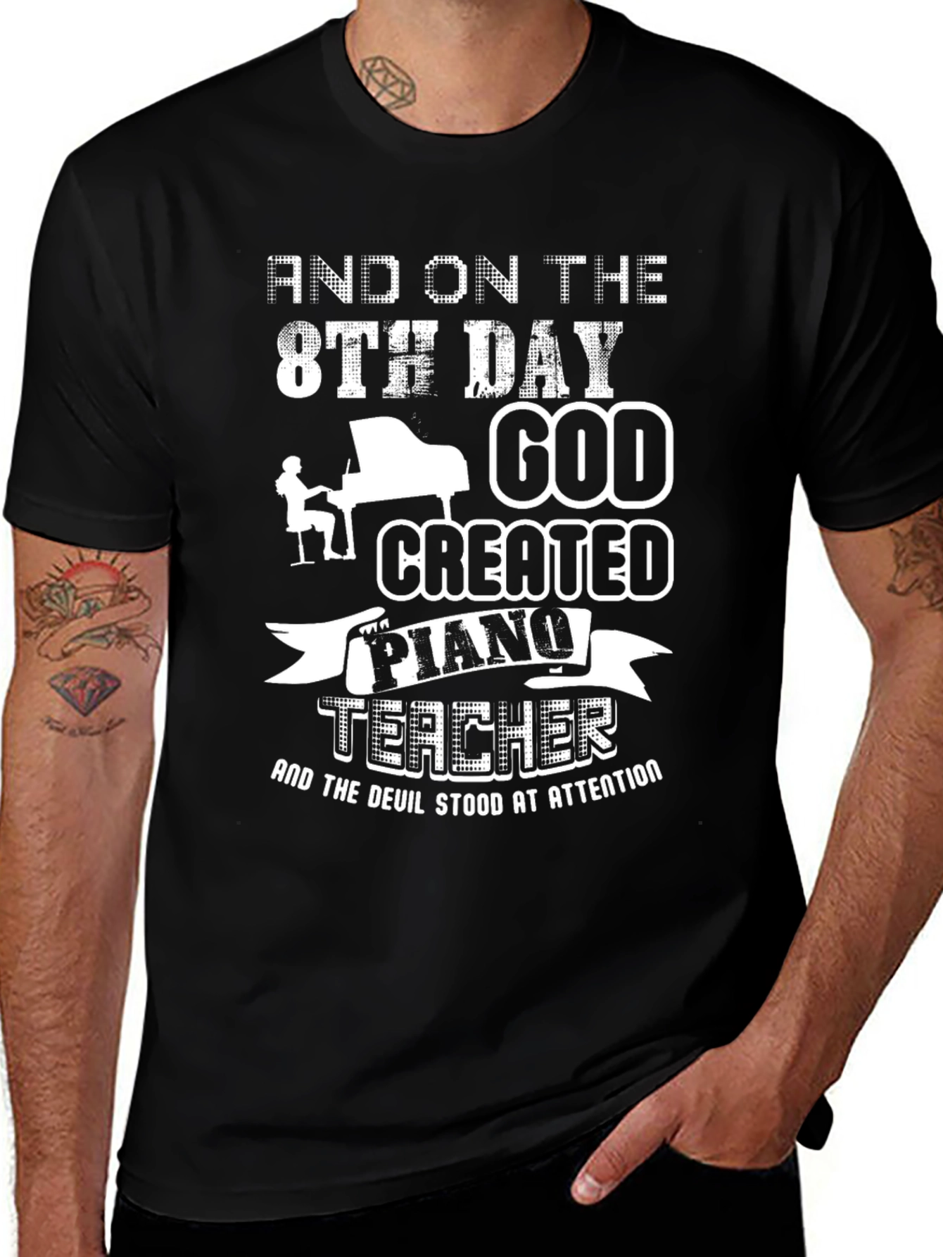 Variant 13 of Piano Teacher T-Shirt - And On The 8th Day God Created