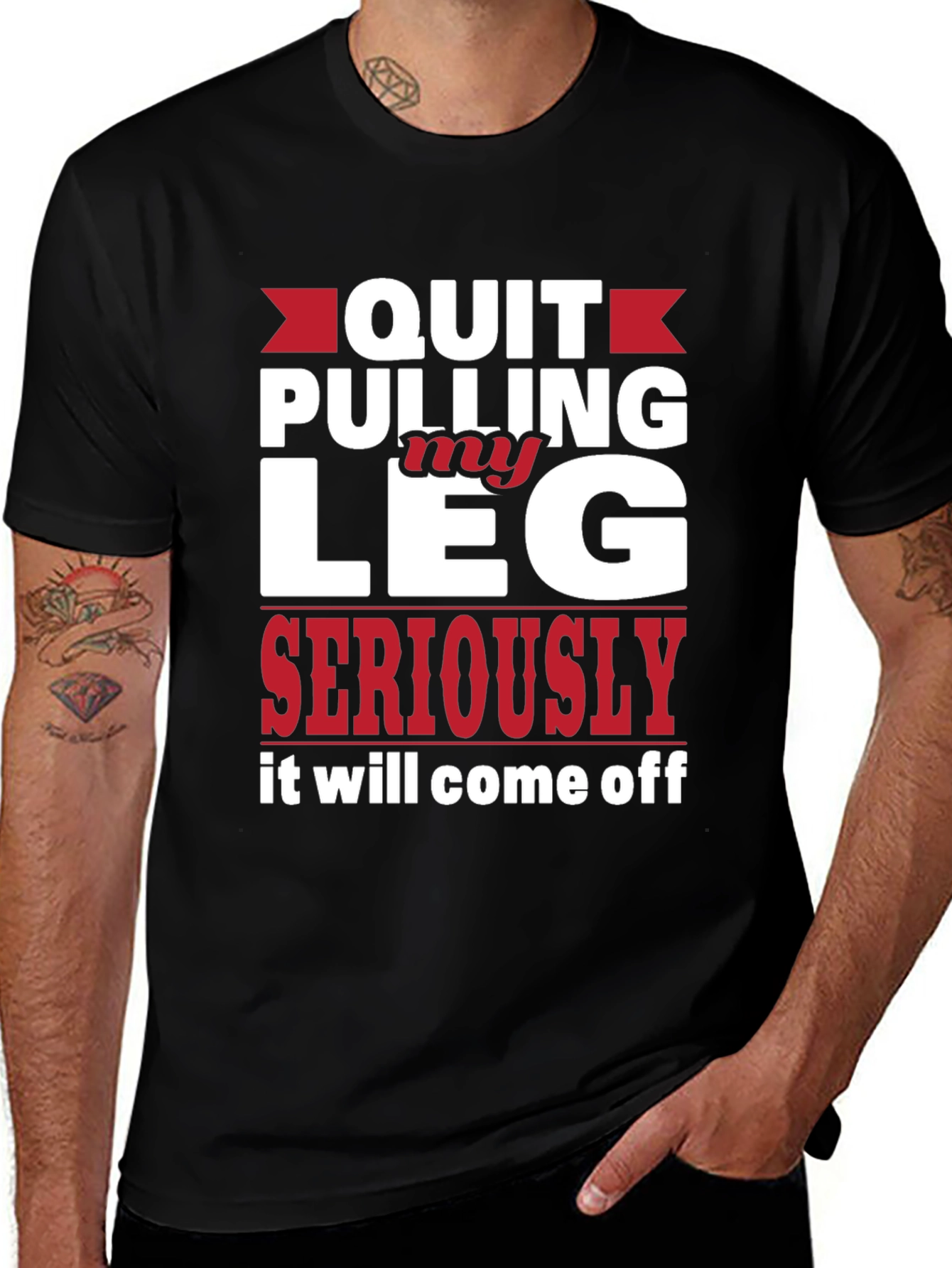 Variant 6 of Quit Pulling My Leg Humor Tee
