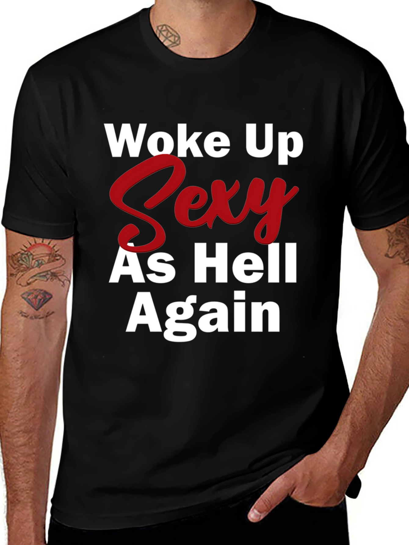 Variant 28 of Woke Up Sexy As Hell Again Black Graphic Tee
