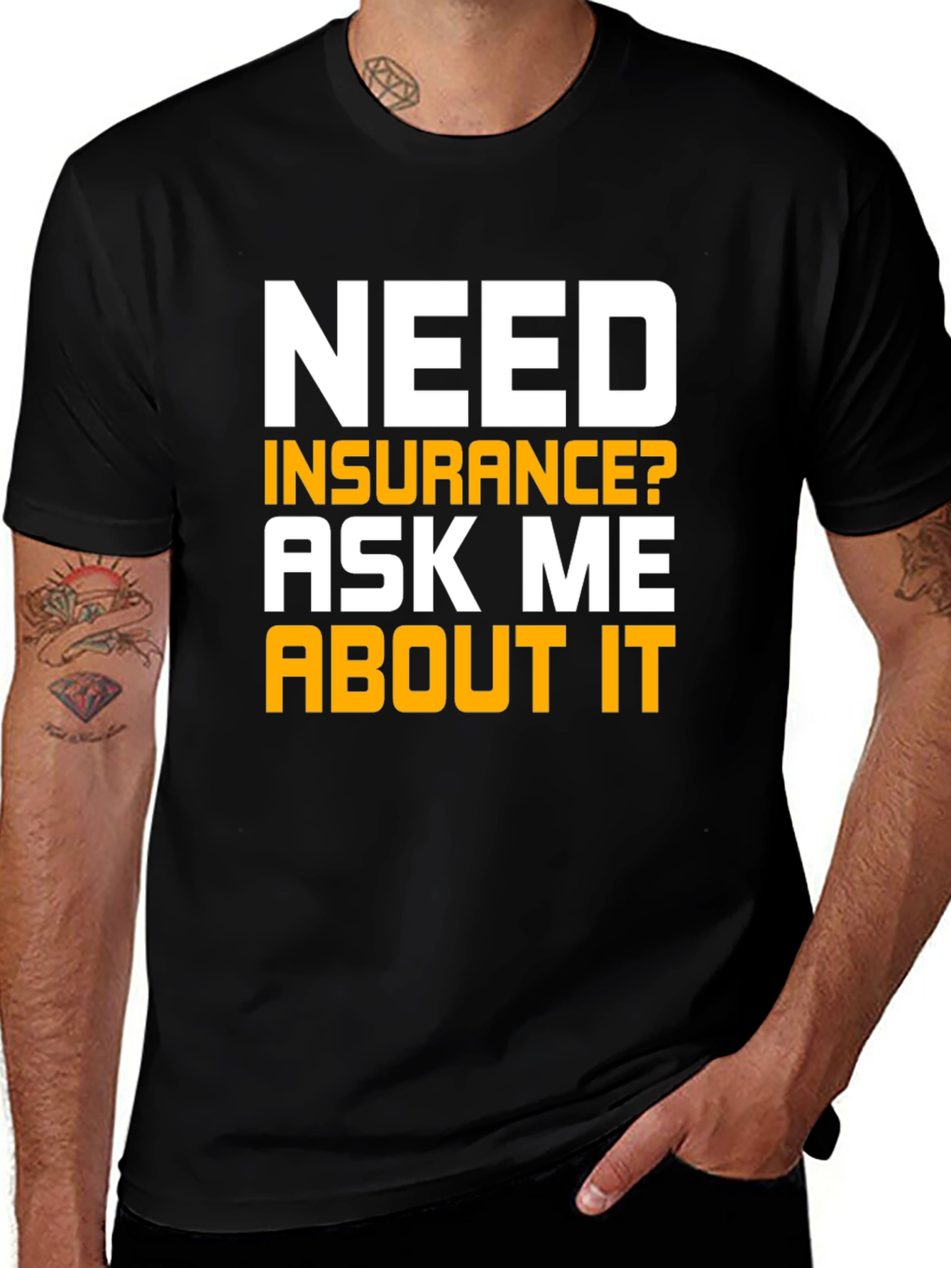 Variant 24 of Need Insurance T-Shirt Ask Me About It