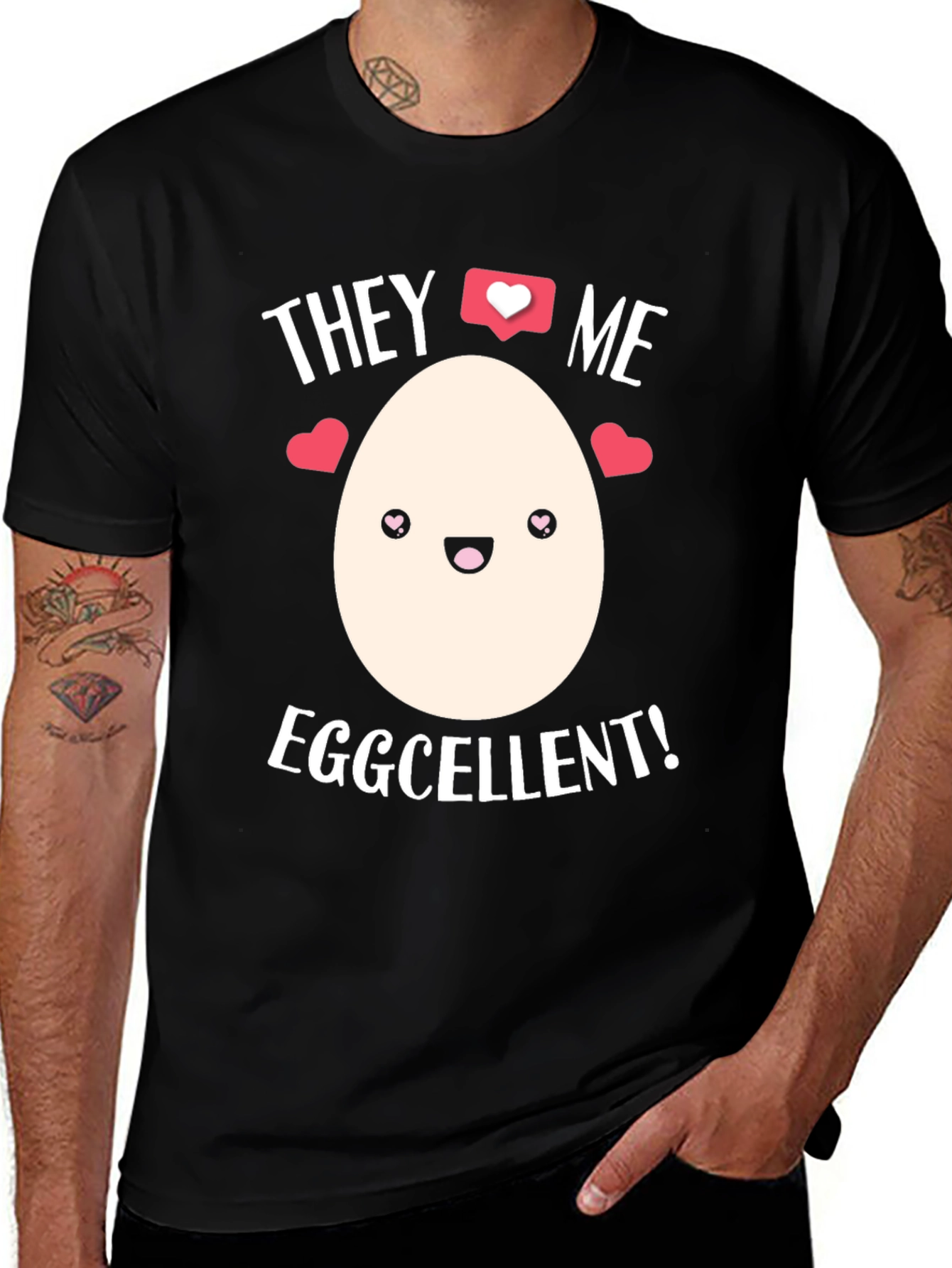 Eggcellent T-Shirt - They Love Me!