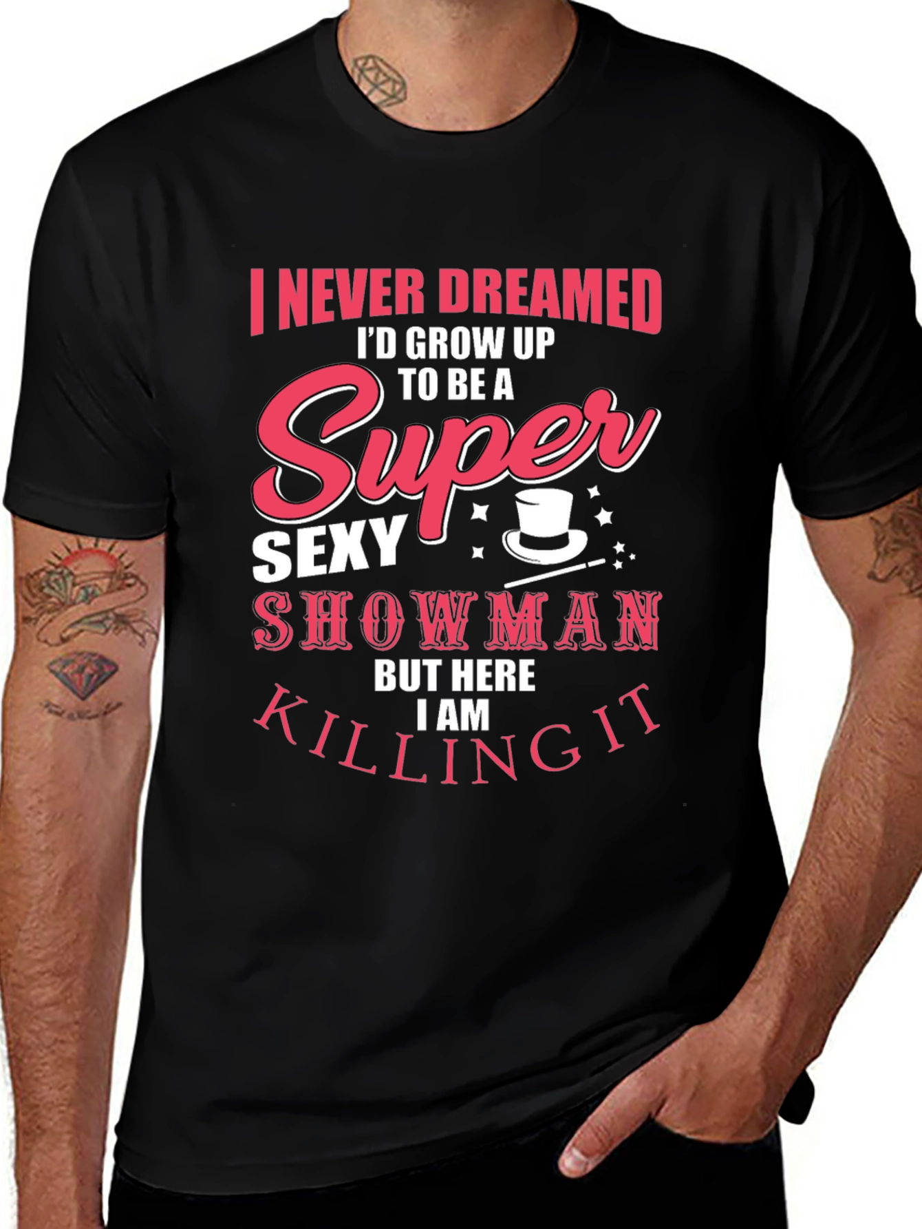 Variant 29 of Super Sexy Showman Tee - Killing It!