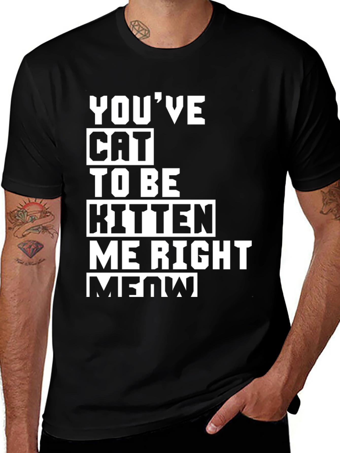 Variant 20 of You've Cat To Be Kitten Me Right Meow T-Shirt