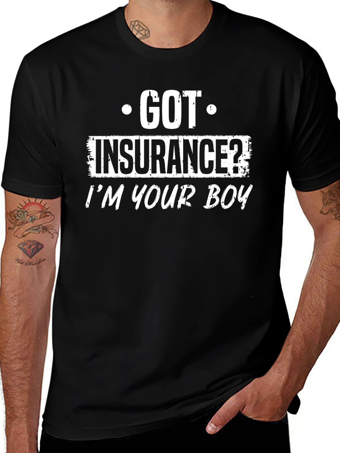 Variant 28 of Got Insurance? I'm Your Boy Funny Graphic Tee