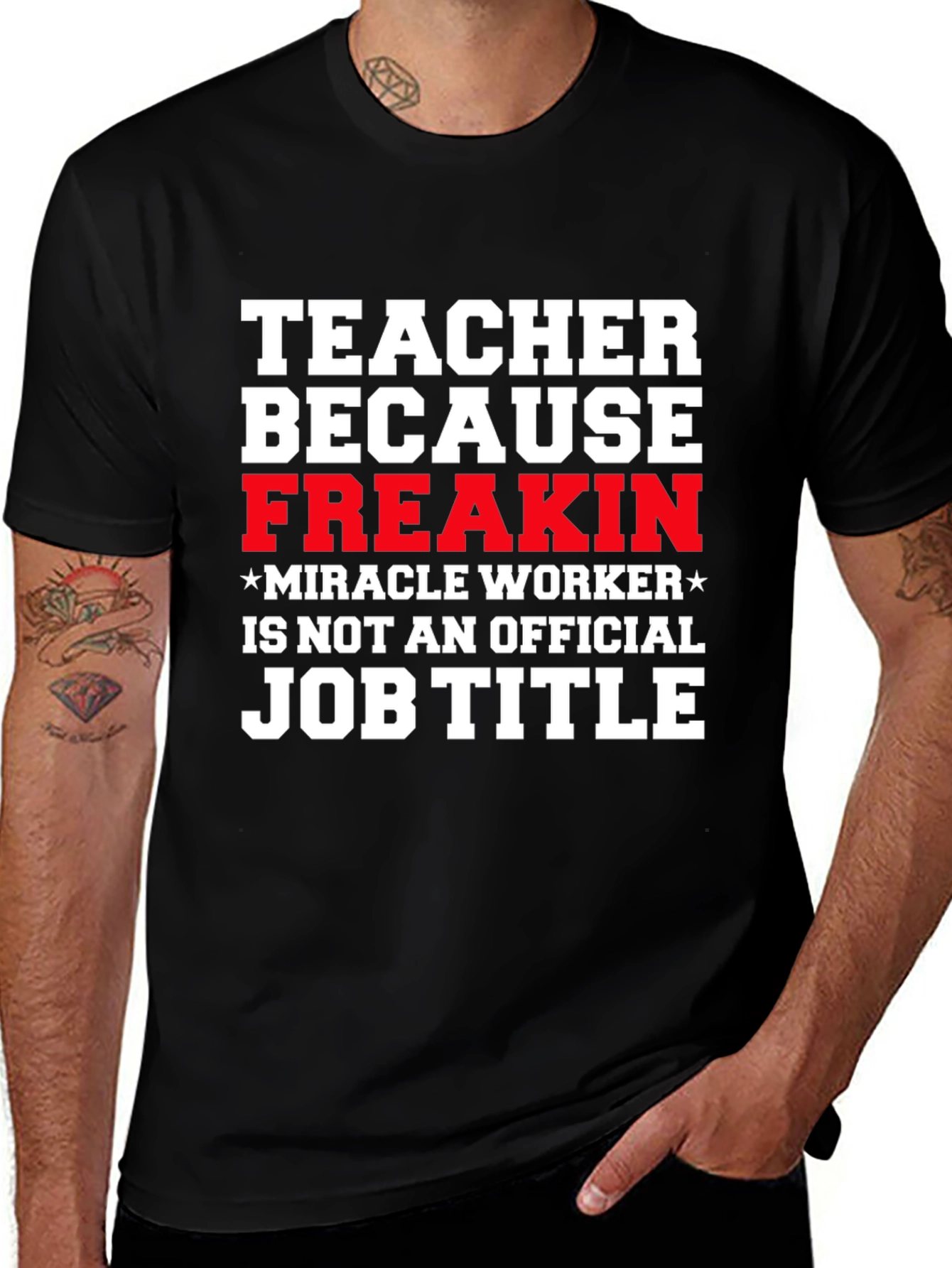 Variant 27 of Teacher Freakin' Miracle Worker Job Title Funny T-Shirt