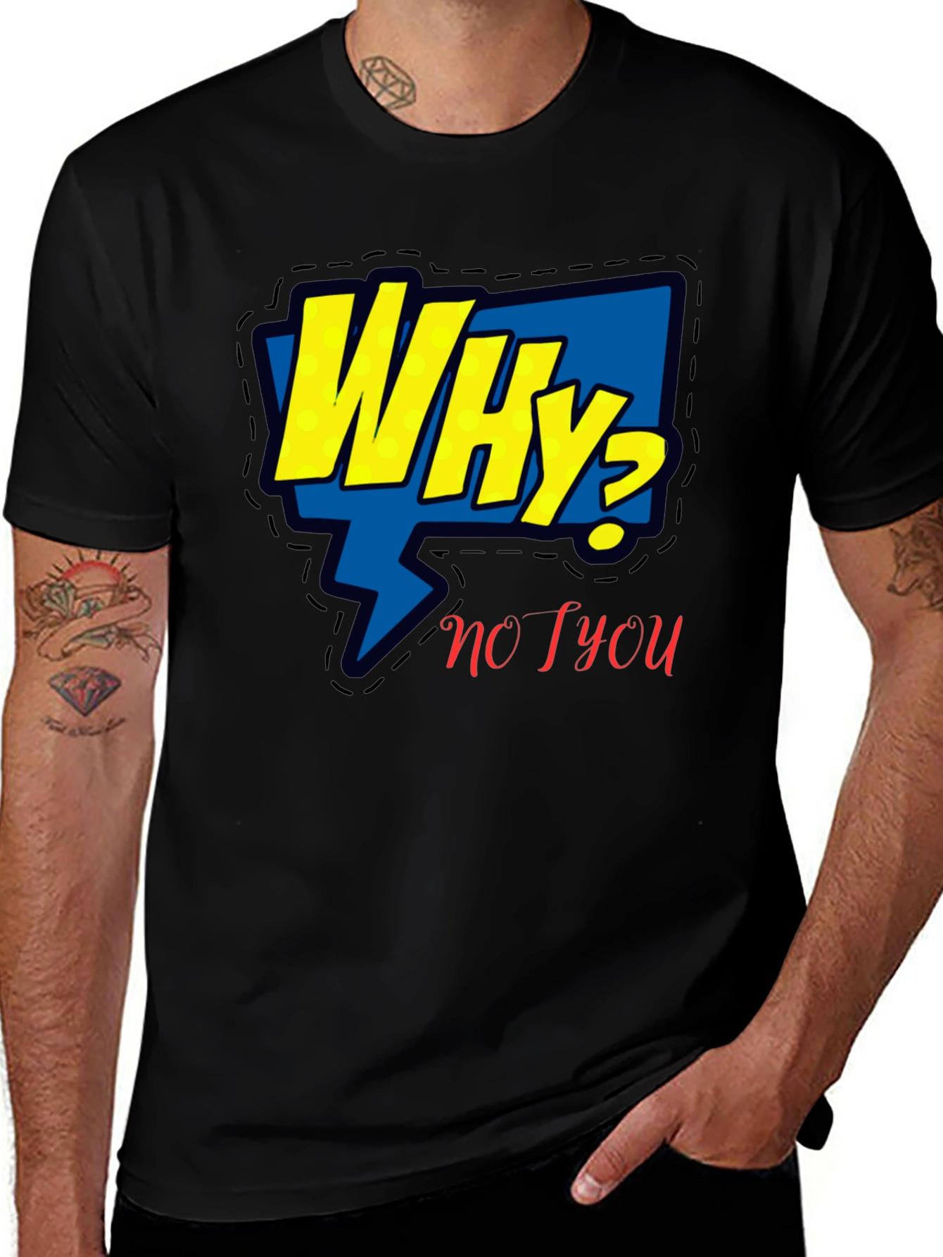 Variant 14 of Why? No You T-Shirt - Graphic Tee