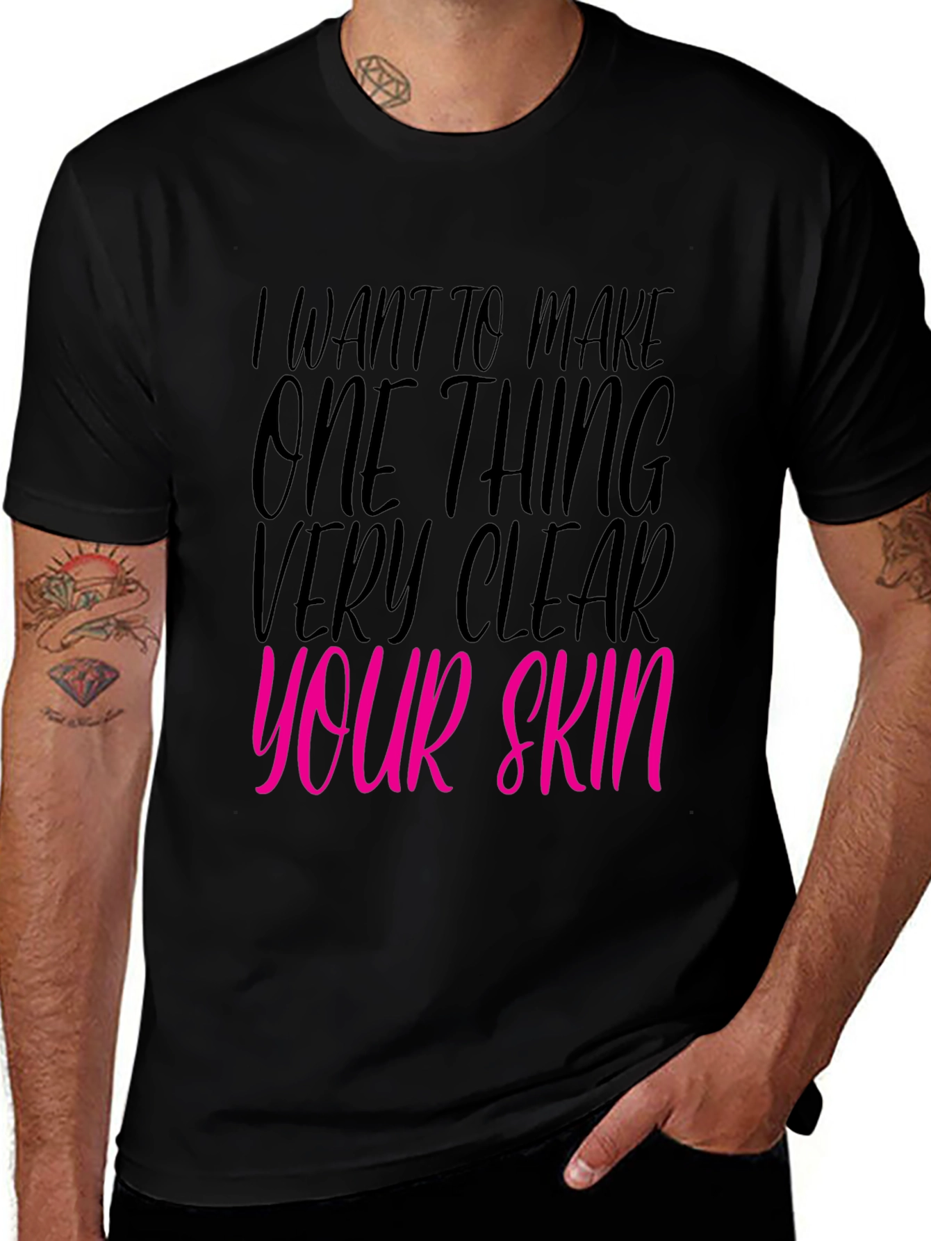 Variant 27 of Statement T-Shirt - "I Want To Make One Thing Very Clear: Your Skin"
