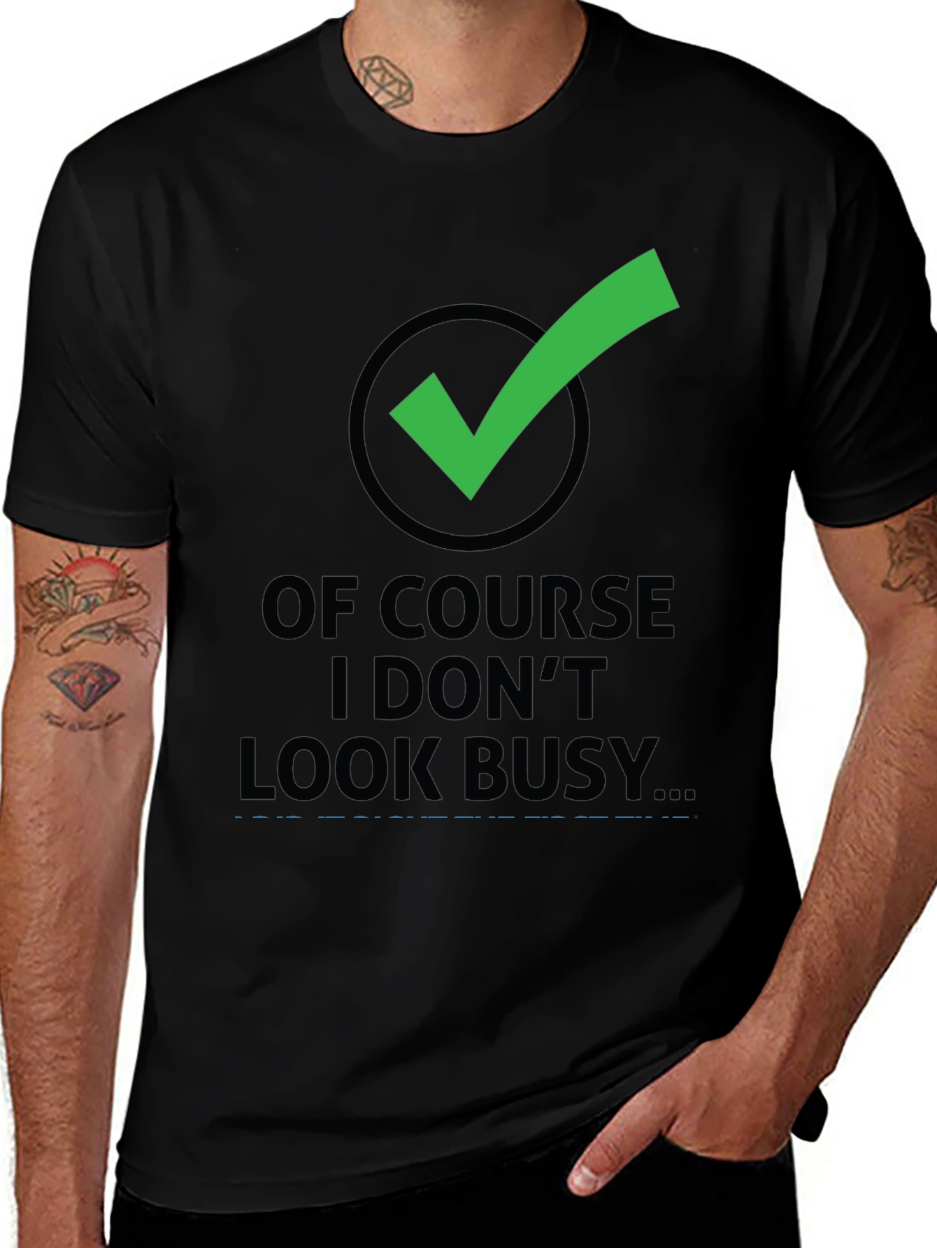 Variant 30 of Funny Graphic Tee: Of Course I Don't Look Busy T-Shirt