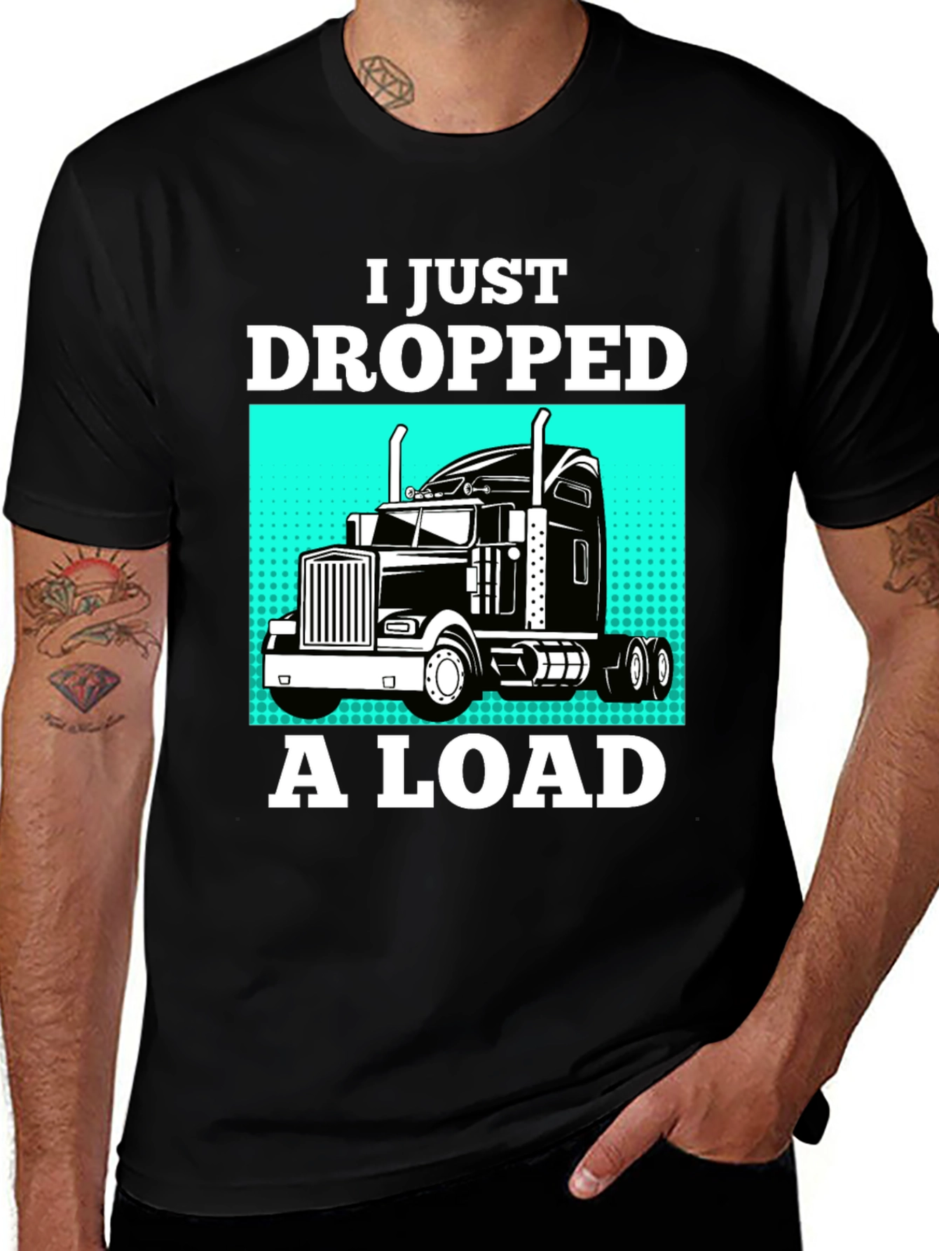 I Just Dropped A Load Trucker T-Shirt