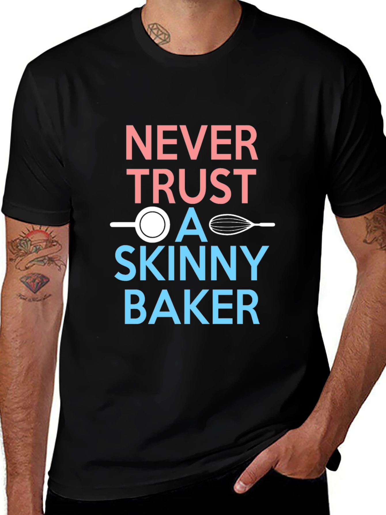 Variant 26 of Never Trust a Skinny Baker T-Shirt